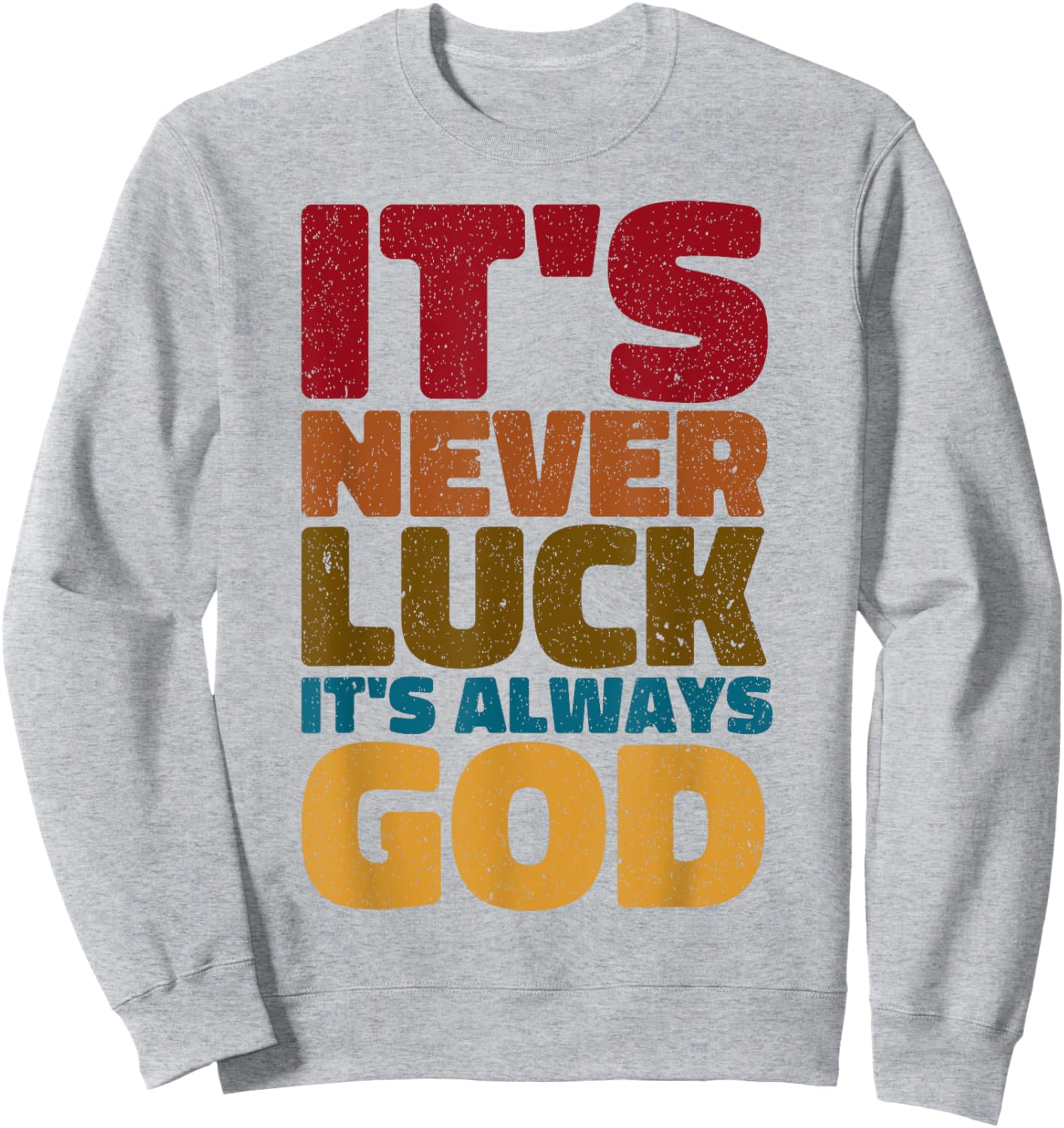 It's Never Luck It's Always God Sweatshirt - Sweatshirt | Ash