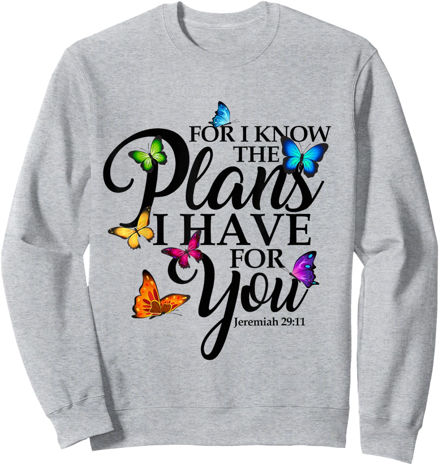 For I Know The Plans I Have For You Butterfly Art Religious Sweatshirt - Sweatshirt | Ash