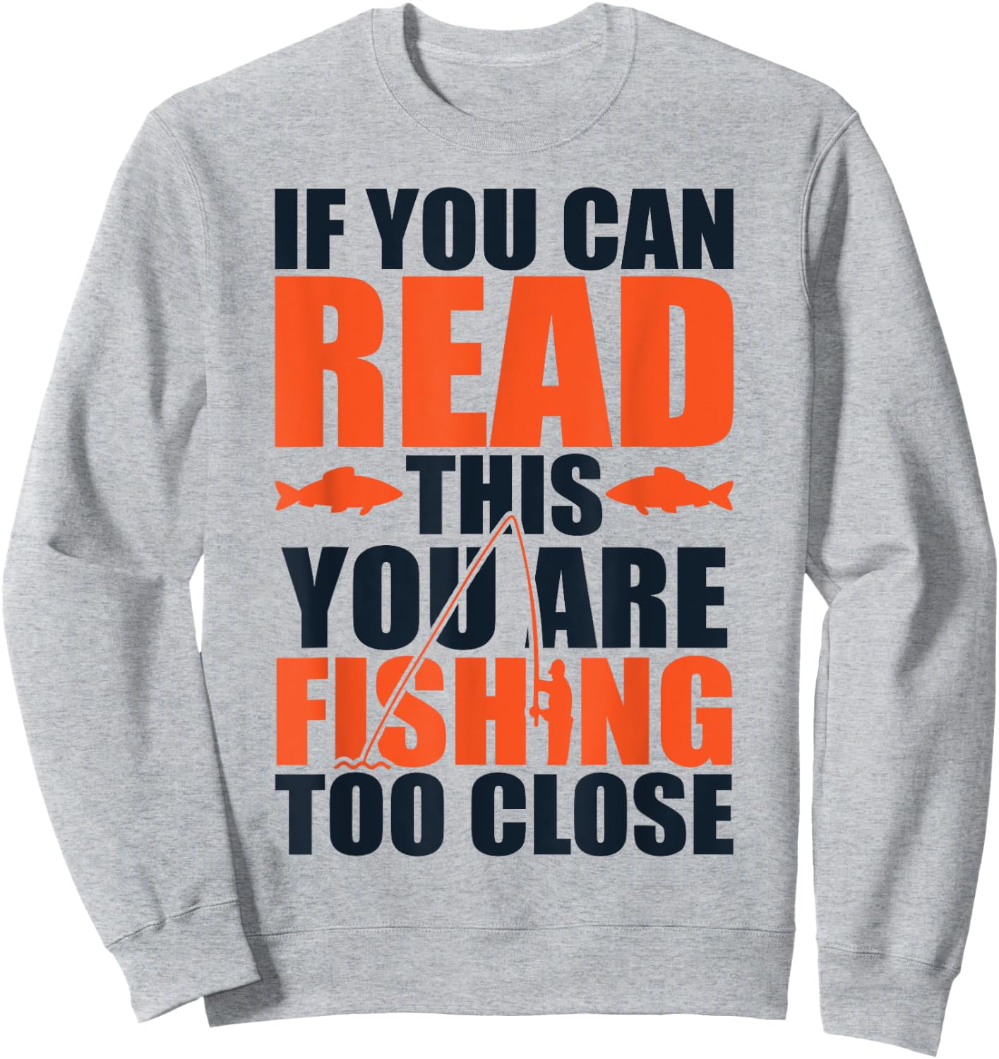 If you can read this you are fishing too close Sweatshirt - Sweatshirt | Ash