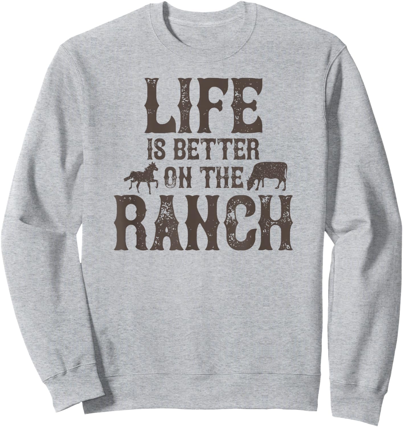 Life Is Better On The Ranch Ranchers Sweatshirt - Sweatshirt | Ash