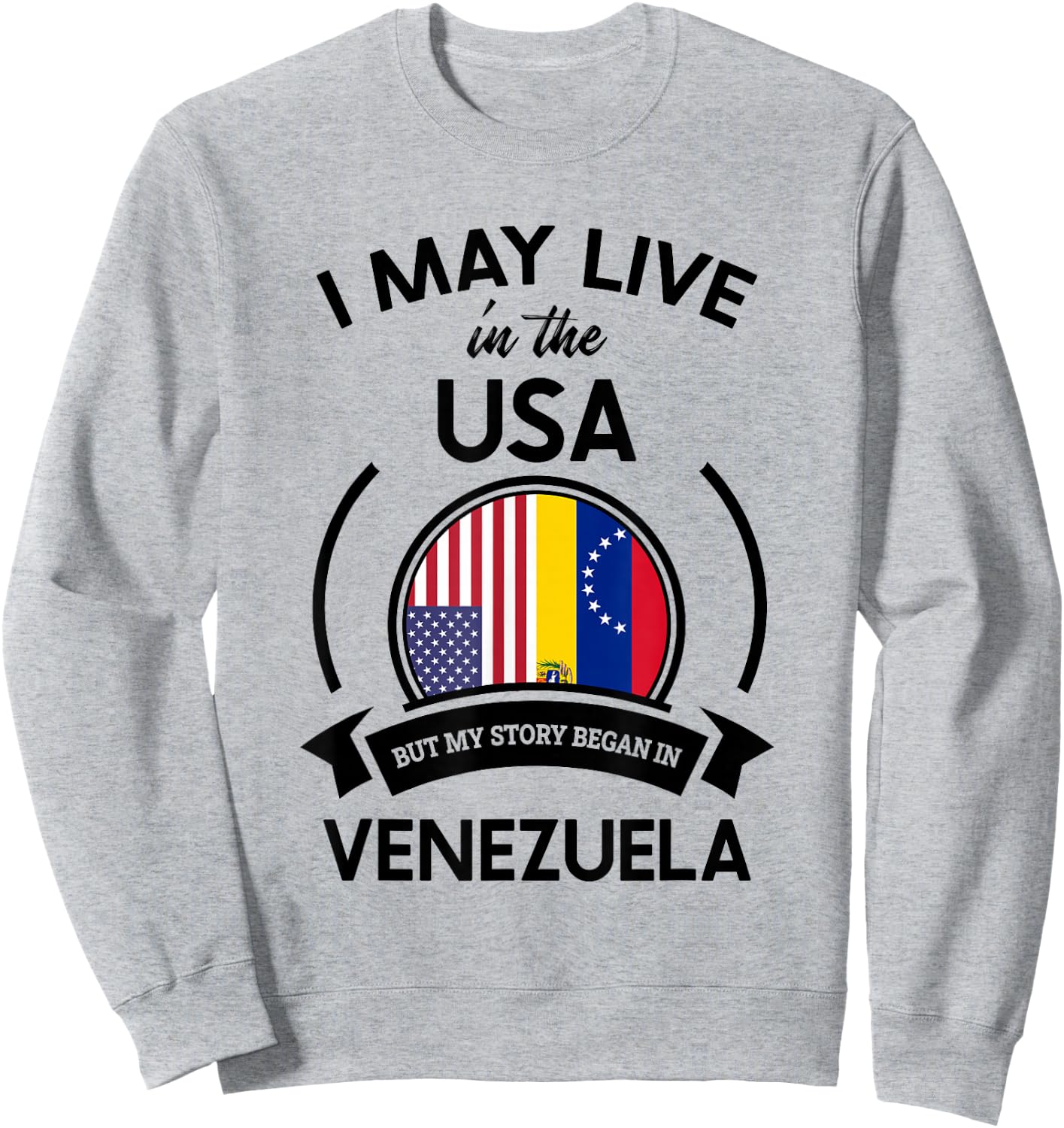 May Live in The USA But My Story Began in Venezuela Gift Sweatshirt - Sweatshirt | Ash