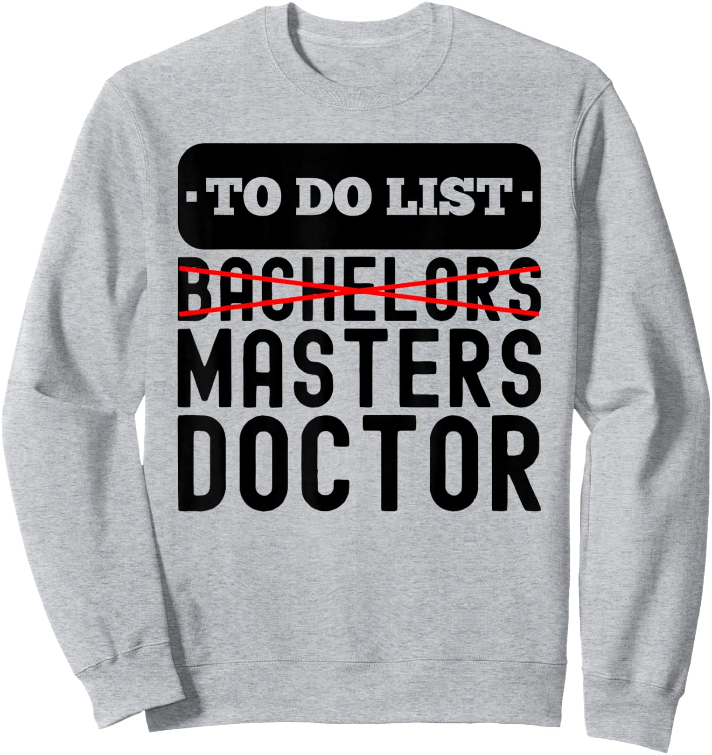 To Do List Bachelors Masters Degree Ceremony Graduation Sweatshirt - Sweatshirt | Ash