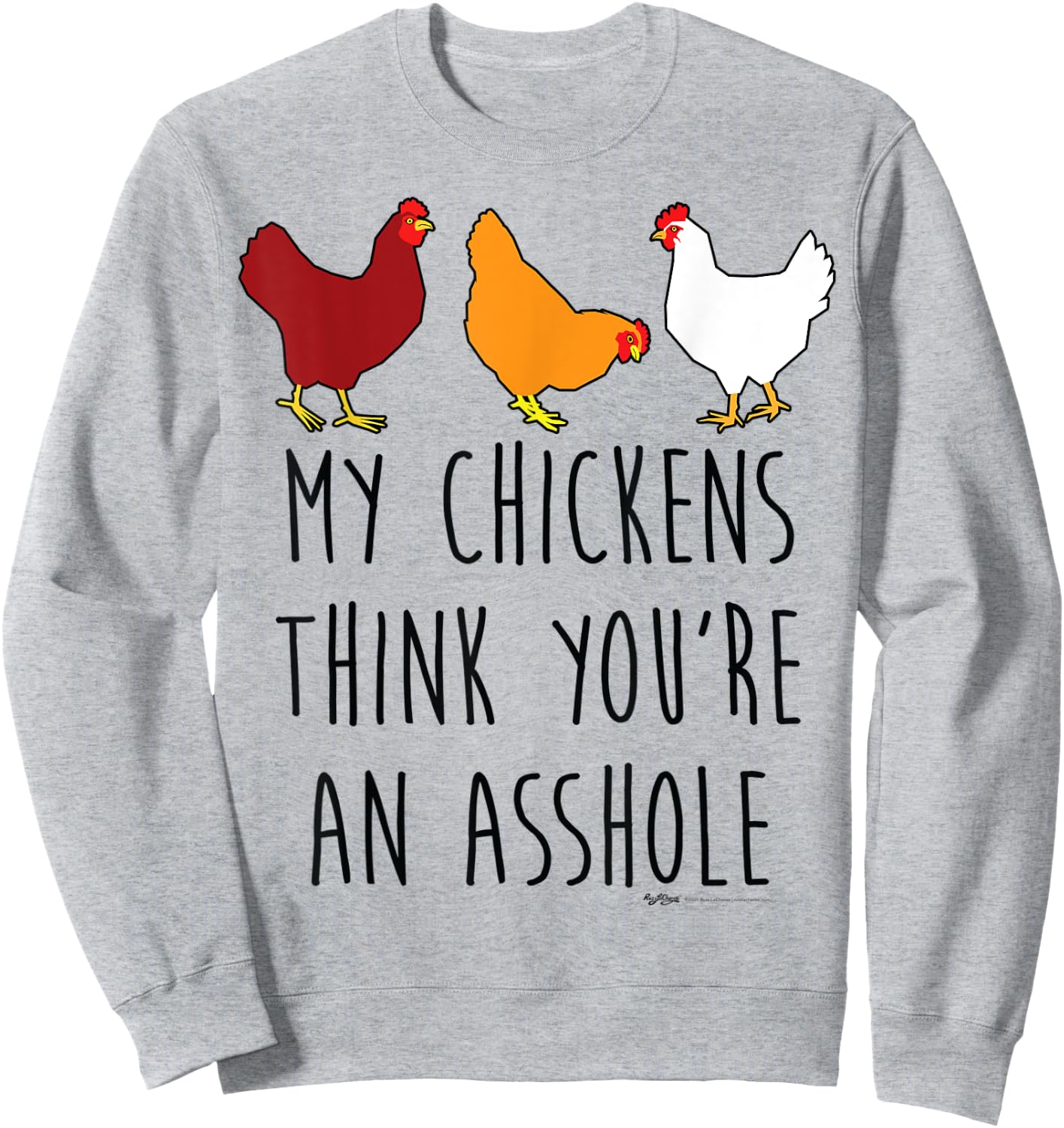 My Chickens Think You're An Asshole Funny Chicken Farmers Sweatshirt - Sweatshirt | Ash