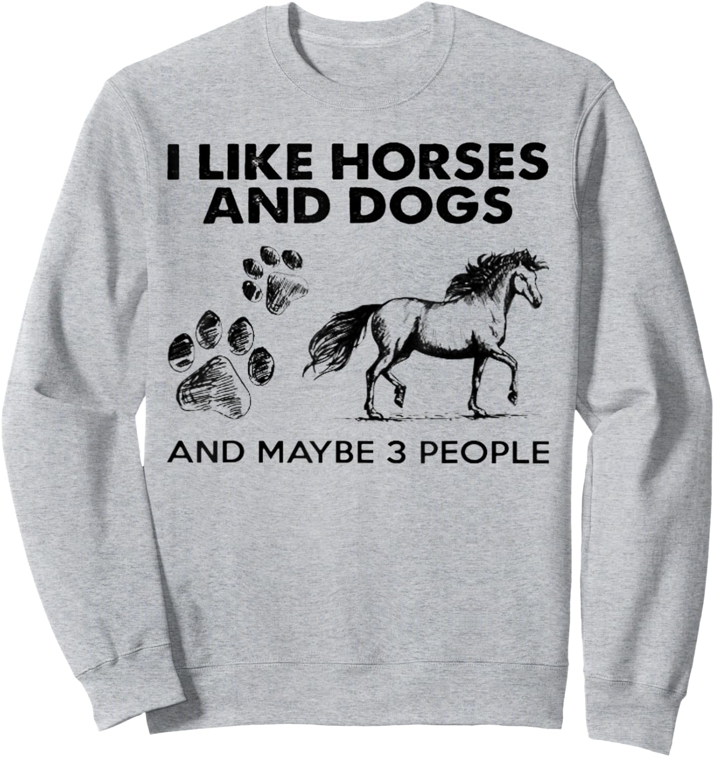 I Like Horses And Dogs And Maybe 3 People Sweatshirt - Sweatshirt | Ash