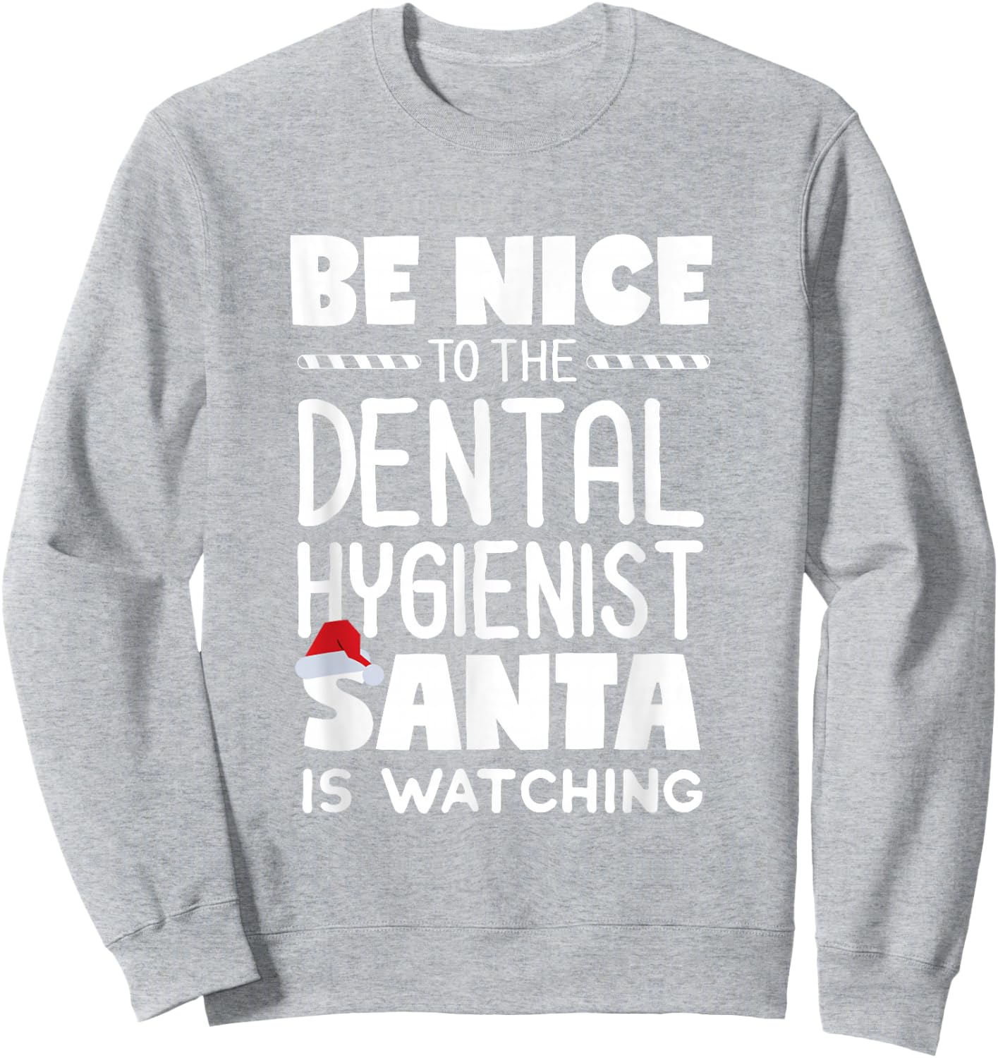 Be Nice to the Dental Hygienist Santa is Watching Christmas Sweatshirt - Sweatshirt | Ash