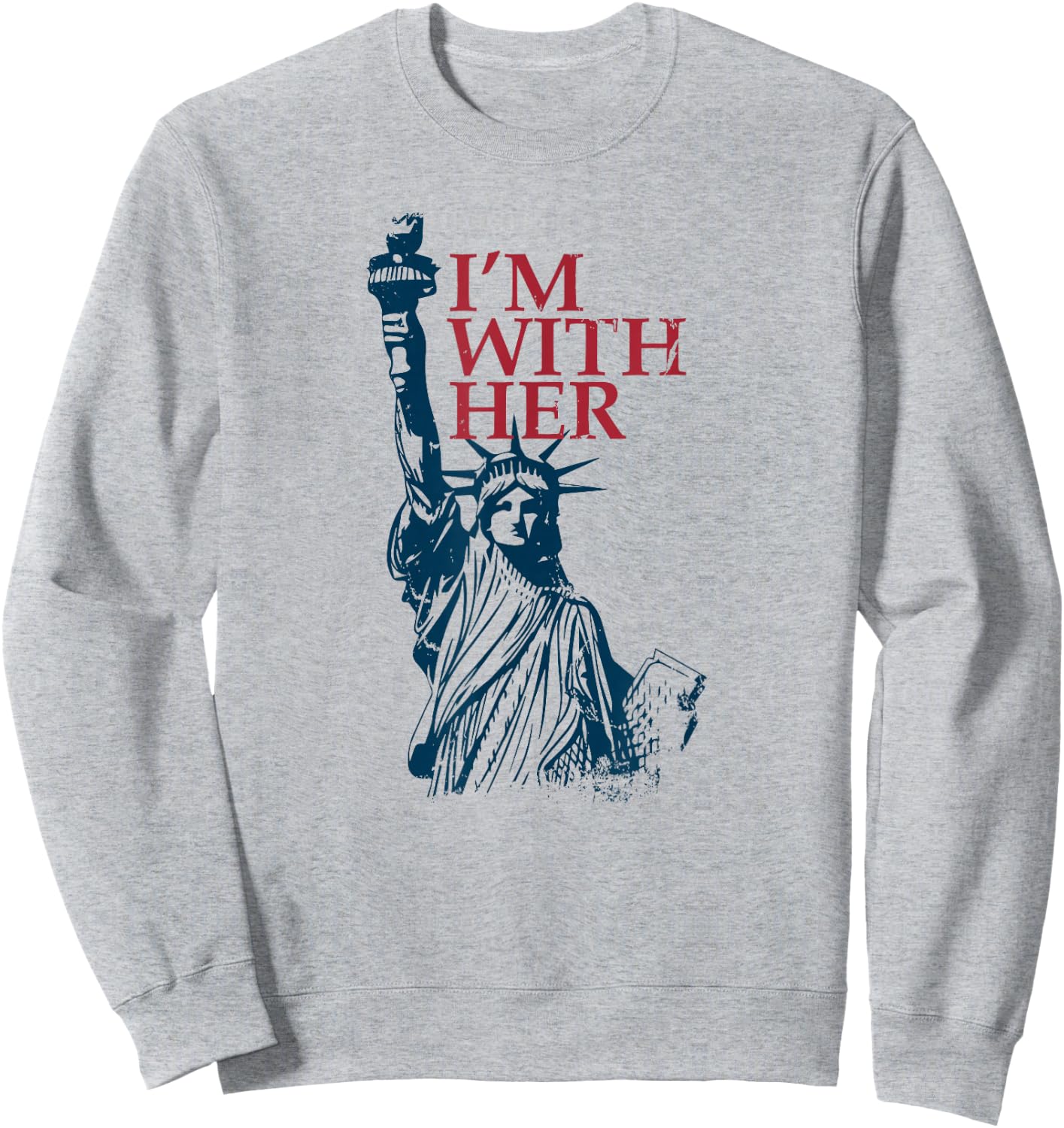 I'm with Her Statue of Lady Liberty Kamala Harris Sweatshirt - Sweatshirt | Ash