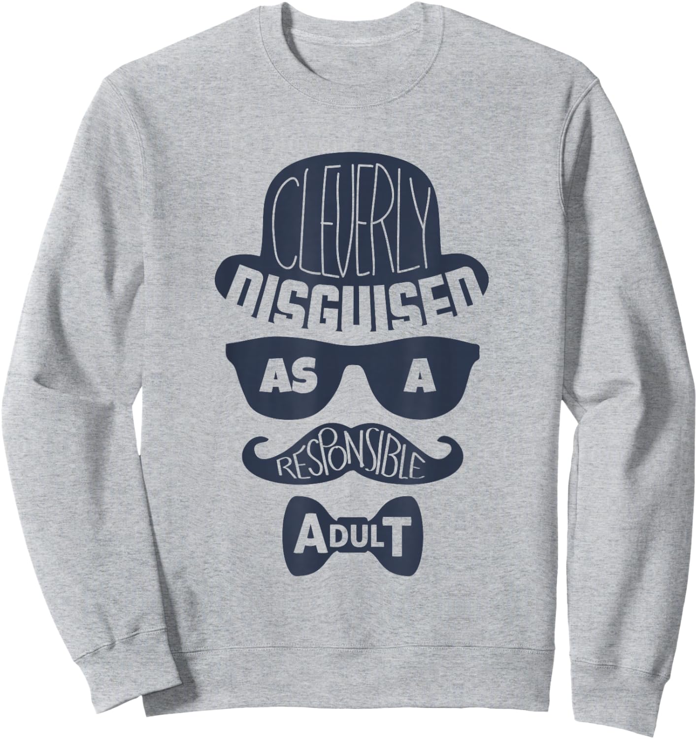 Cleverly Disguised As A Responsible Adult Sweatshirt - Sweatshirt | Ash