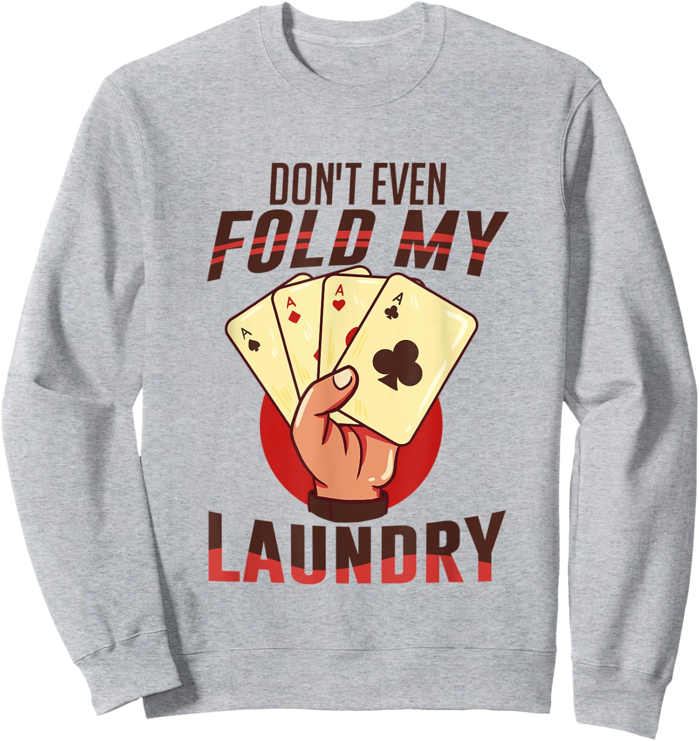 Poker - I Don't Even Fold My Laundry | Funny Card Player Sweatshirt - Sweatshirt | Ash