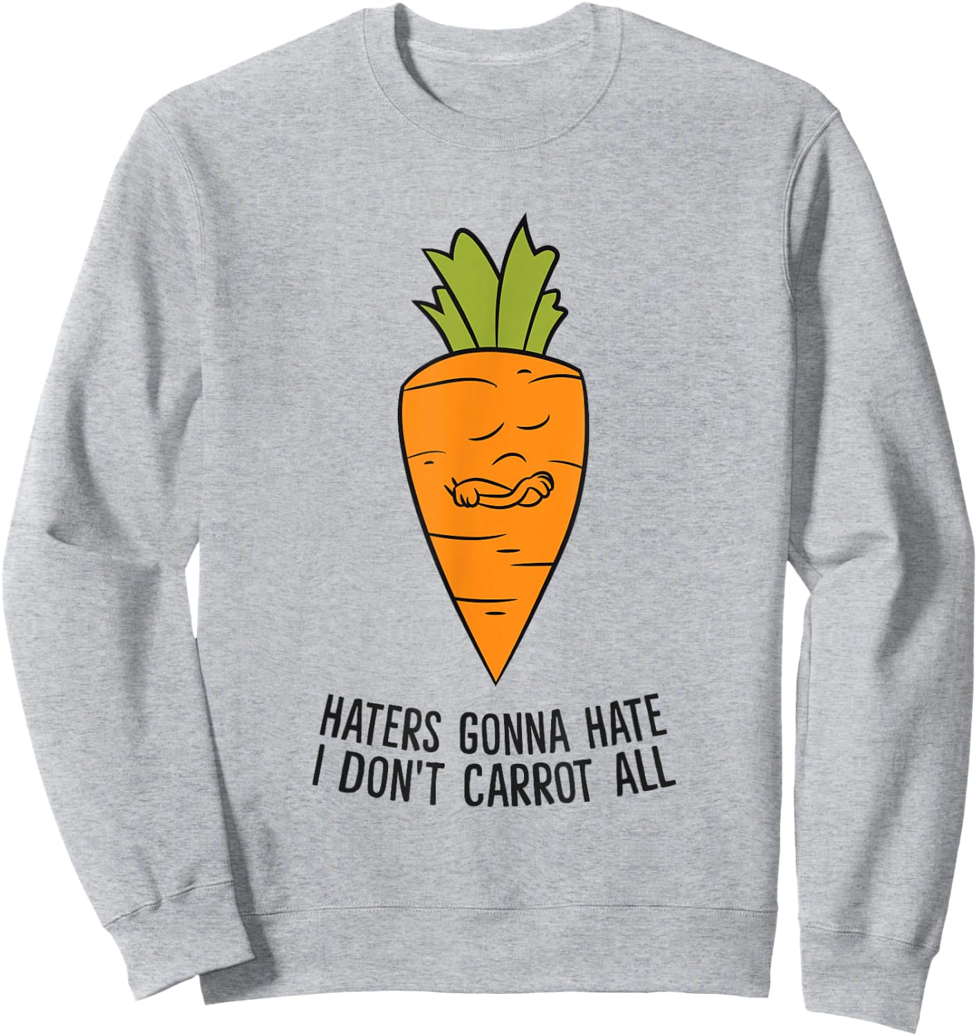 Haters Gonna Hate I Don't Carrot All Sweatshirt - Sweatshirt | Ash