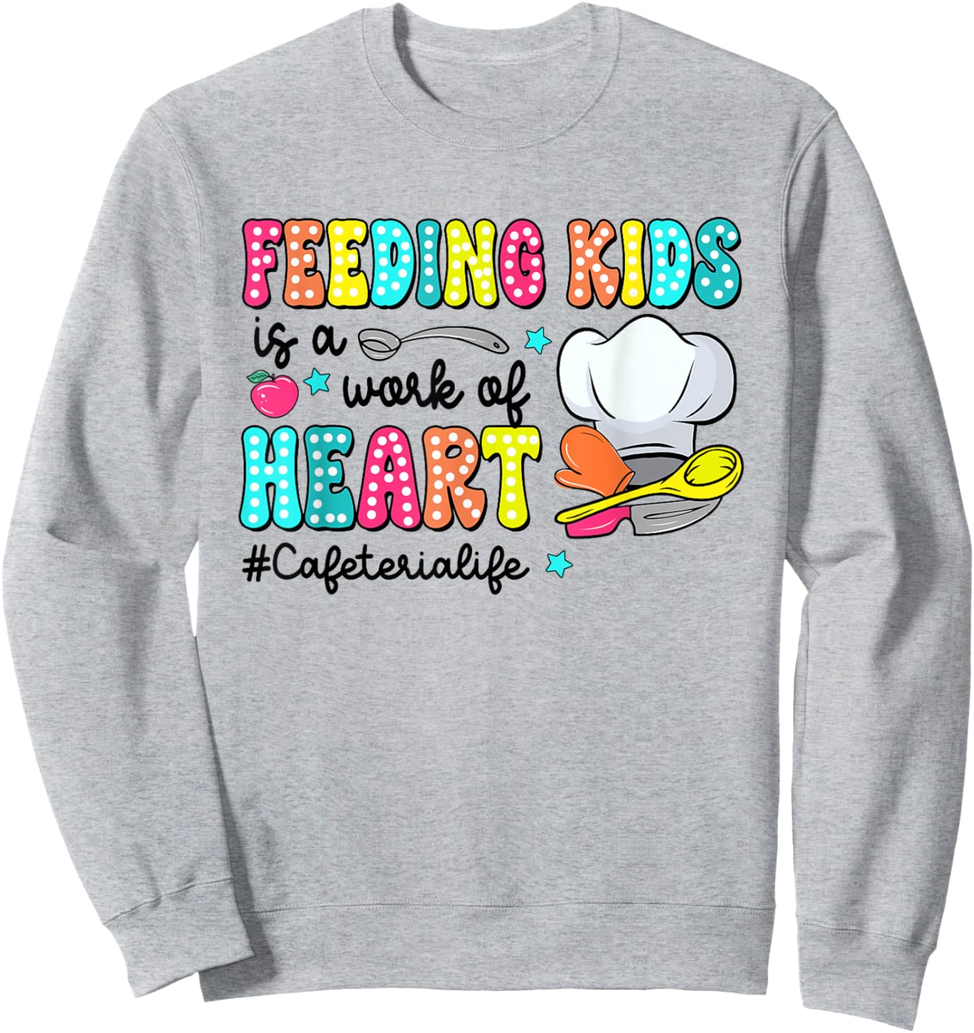 Feeding Kid Is Work Of Heart CafeterIa LIfe CafeterIa Worker Sweatshirt - Sweatshirt | Ash