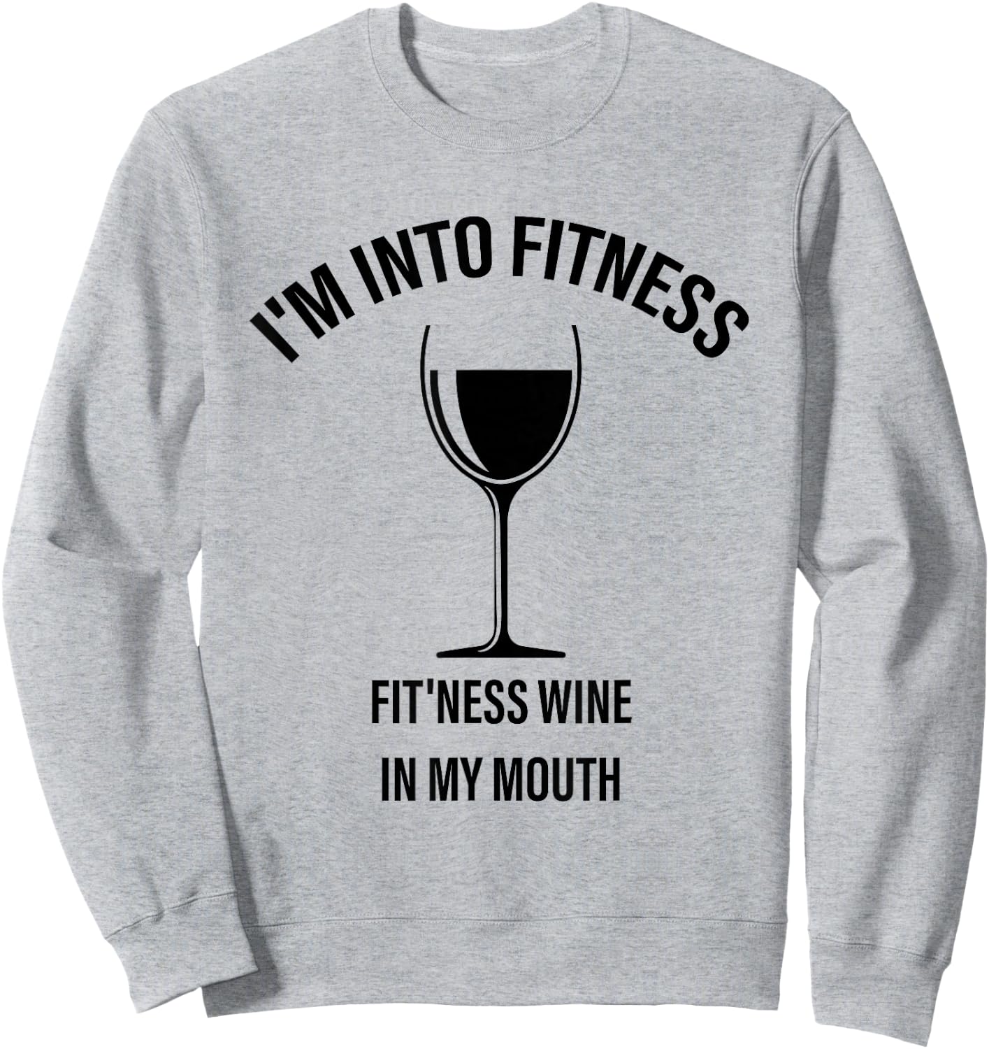 I'm Into Fitness Fit'ness Wine In My Mouth Cute Wine Gr Sweatshirt - Sweatshirt | Ash