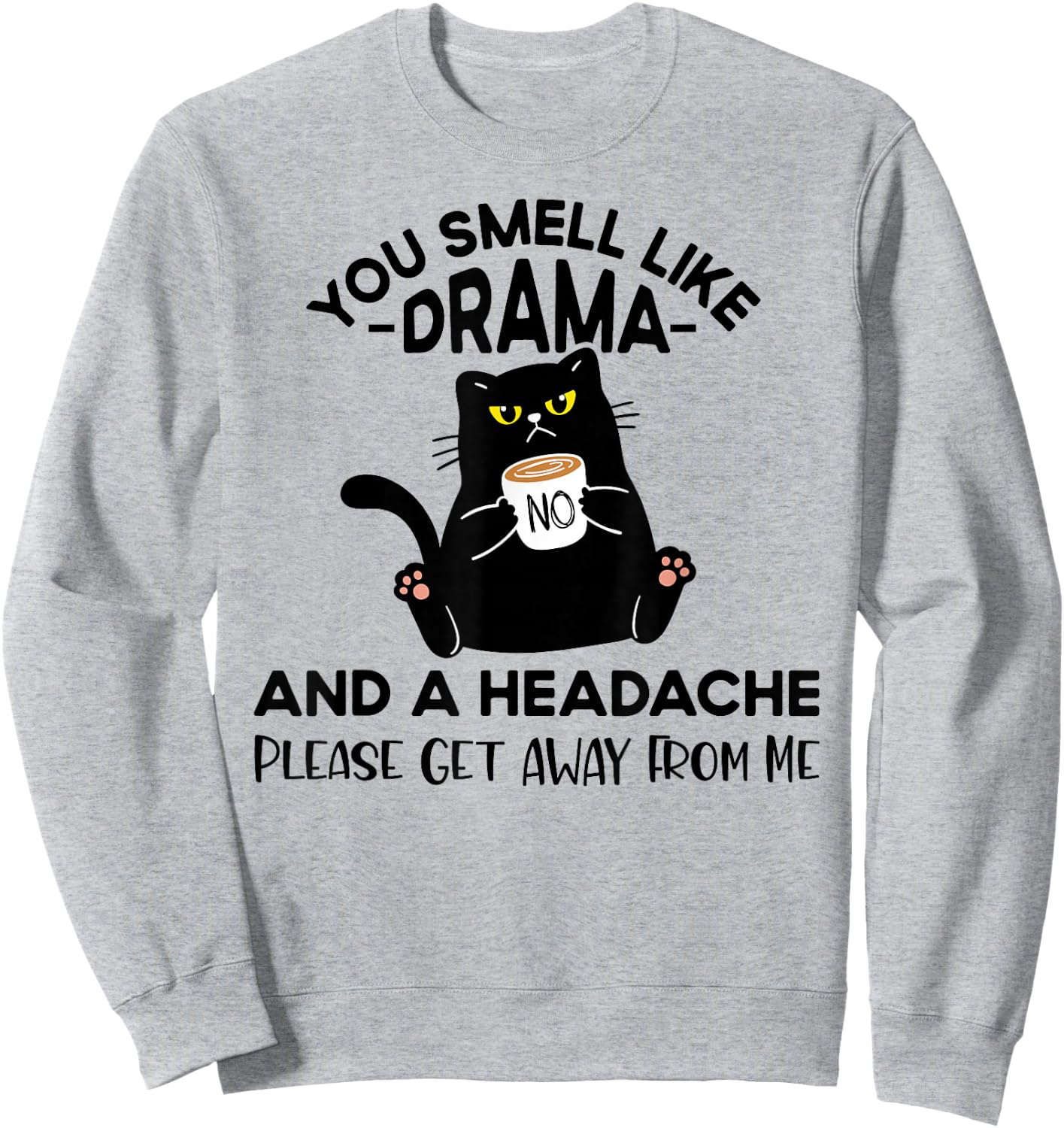 You Smell Like Drama And A Headache Funny Cat Coffee Lover Sweatshirt - Sweatshirt | Ash