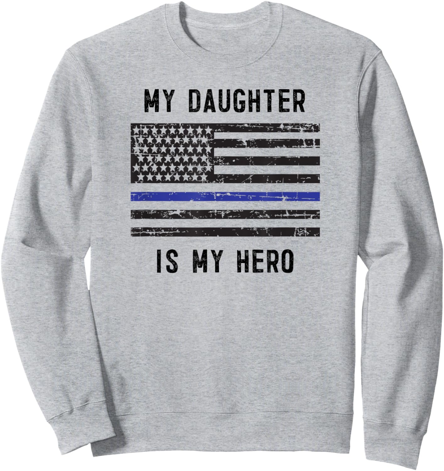 My Daughter is My Hero thin blue line police officer mom dad Sweatshirt - Sweatshirt | Ash