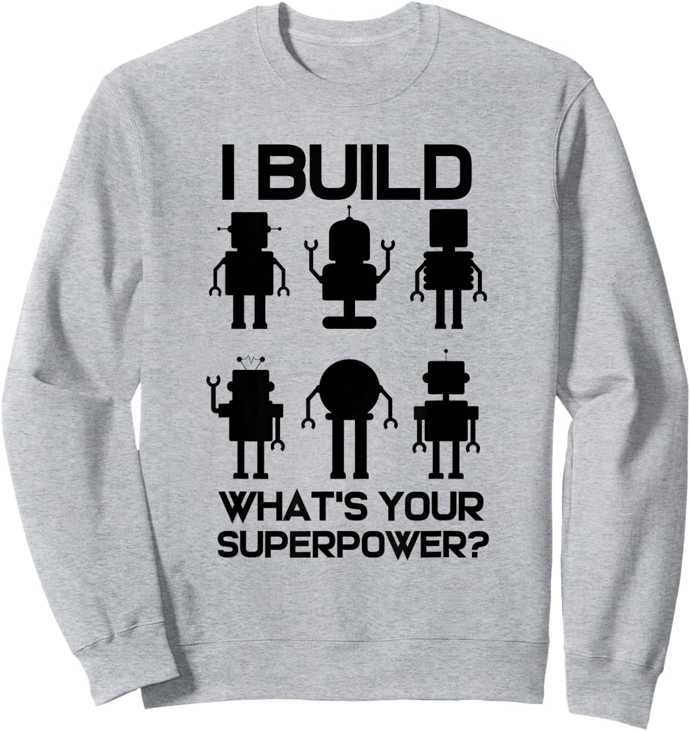 Robotics Engineer Build Robots Sweatshirt - Sweatshirt | Ash