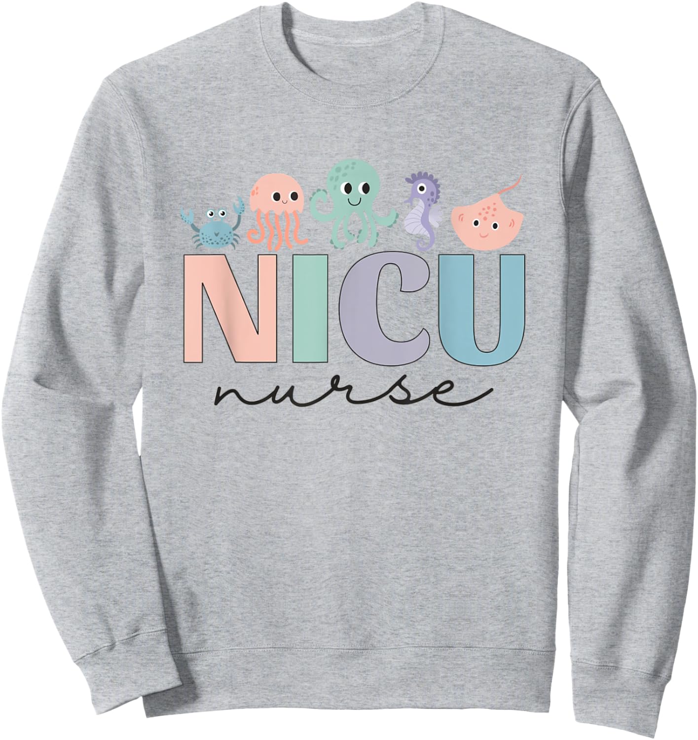 NICU Ocean Sea Animals Neonatal Intensive Care Unit Nurse Sweatshirt - Sweatshirt | Ash