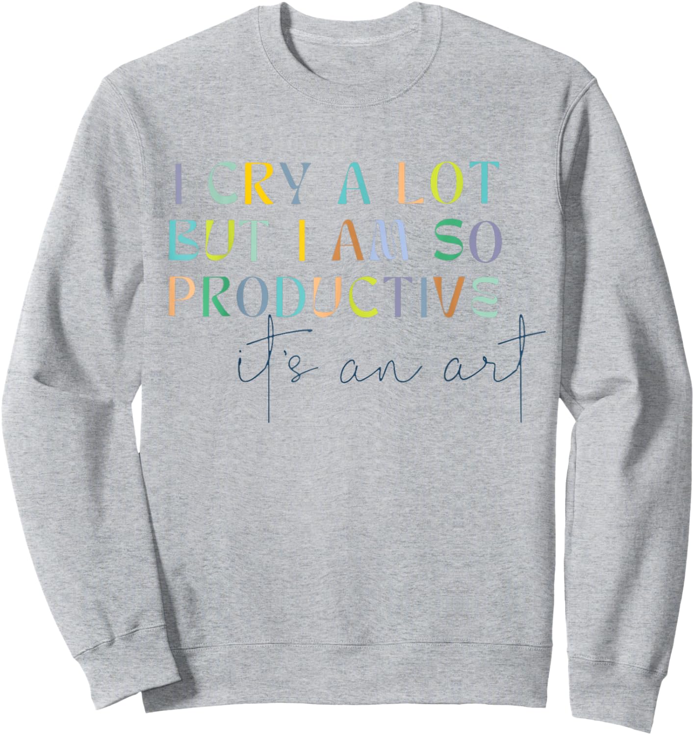 Retro I Cry A Lot But I Am So Productive Funny Trending Meme Sweatshirt - Sweatshirt | Ash