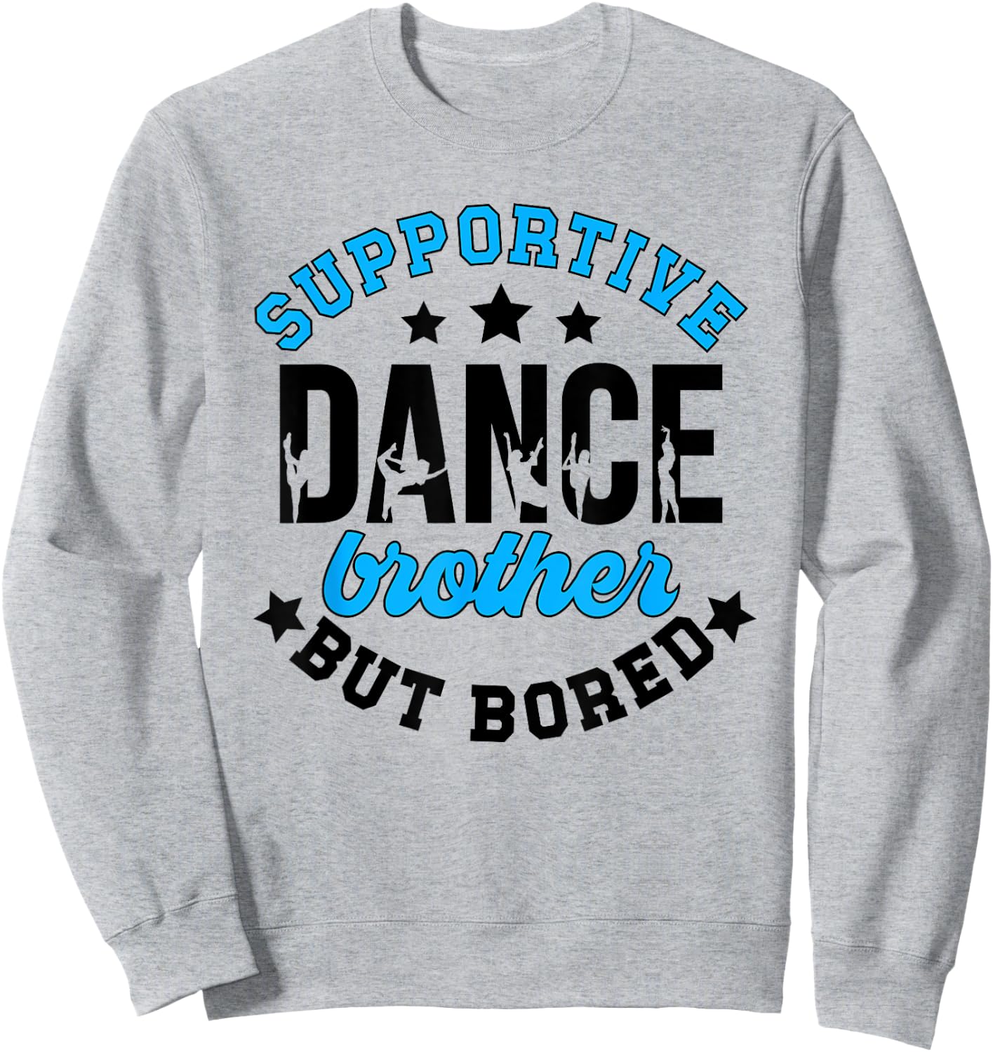 Supportive But Bored Dance Brother Of A Dancer Bro Sweatshirt - Sweatshirt | Ash