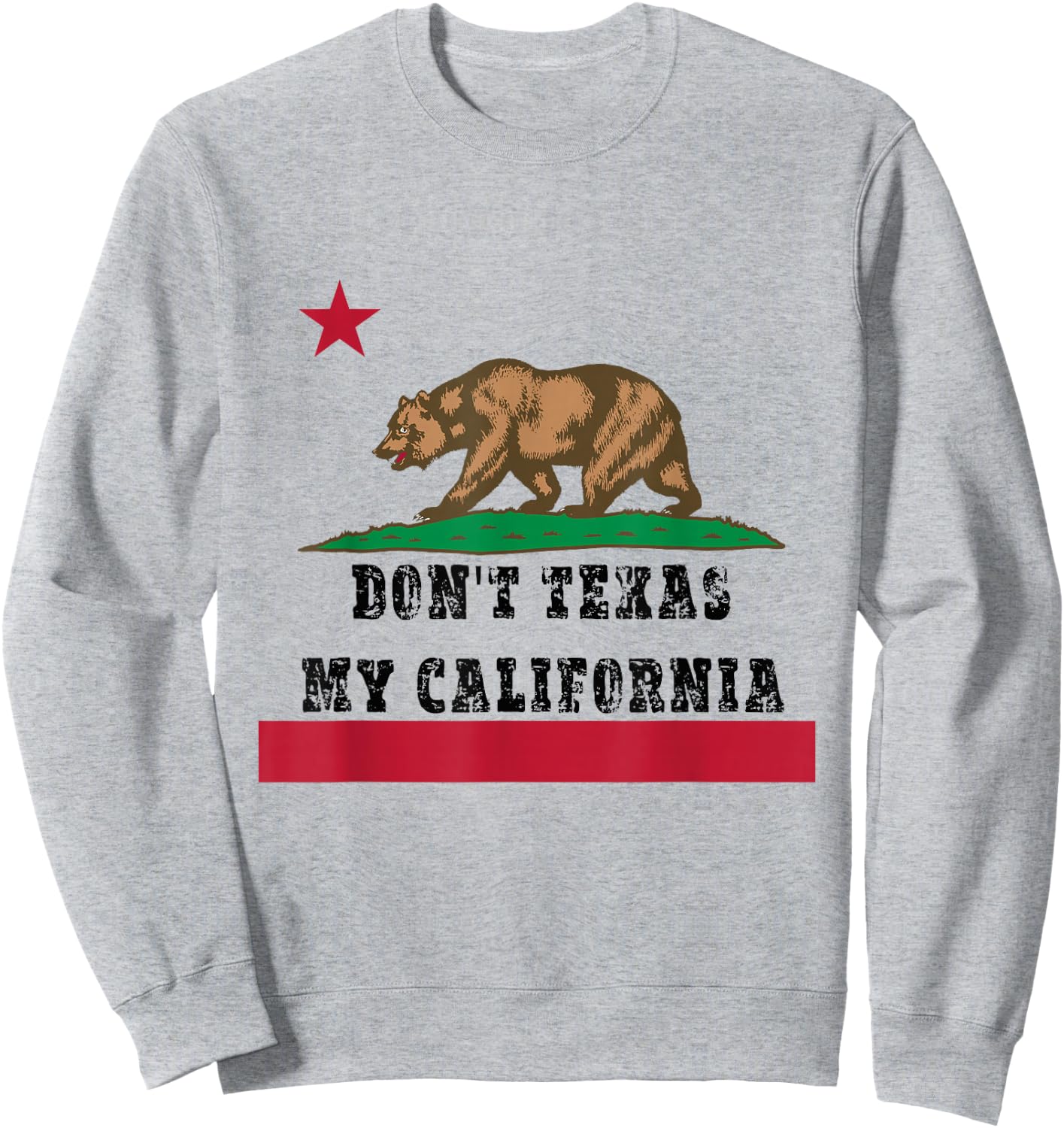 Funny Don’t Texas My California Pride Sweatshirt - Sweatshirt | Ash