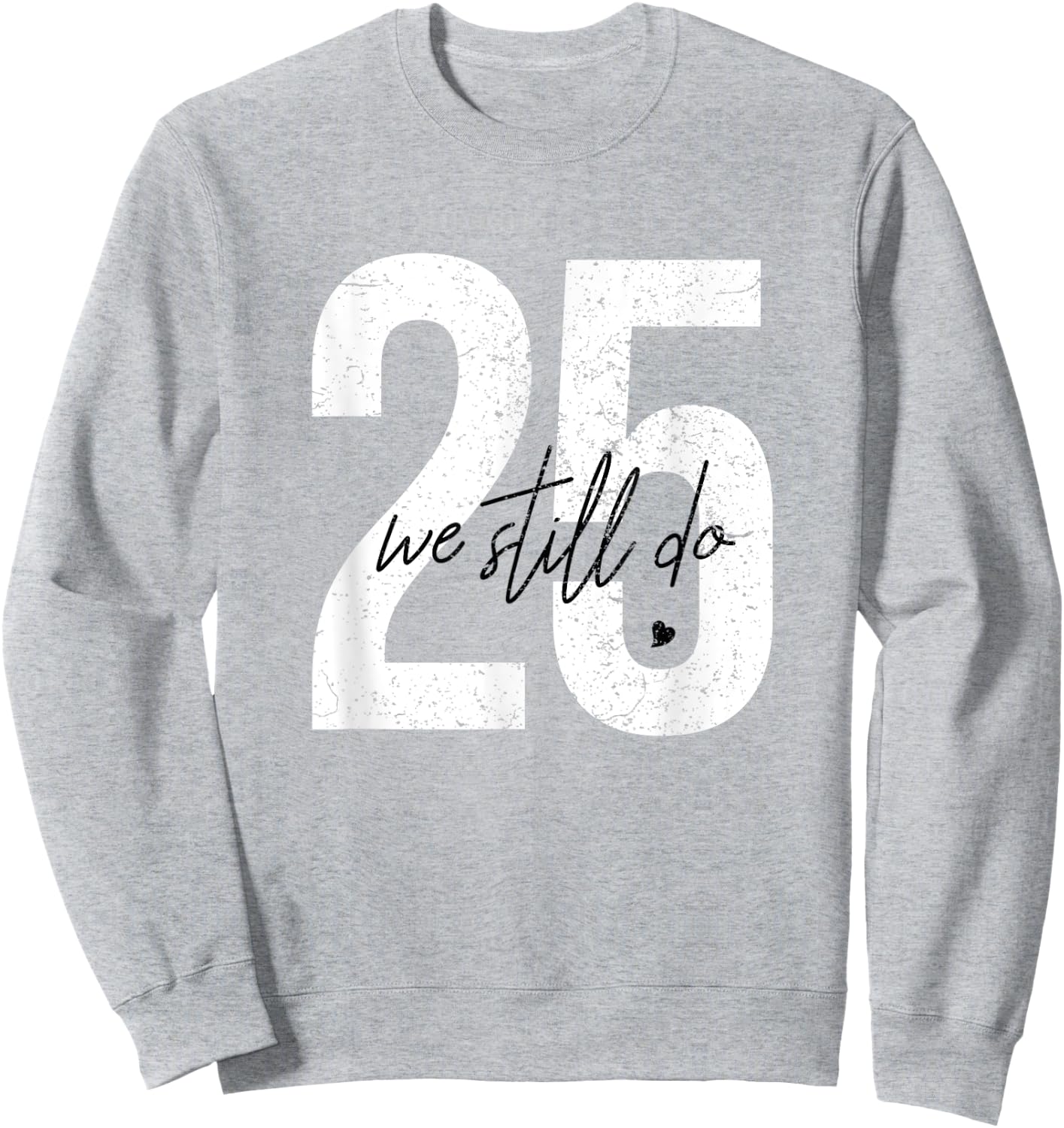 We Still Do 25 Years Of Marriage - 25th Wedding Anniversary Sweatshirt - Sweatshirt | Ash