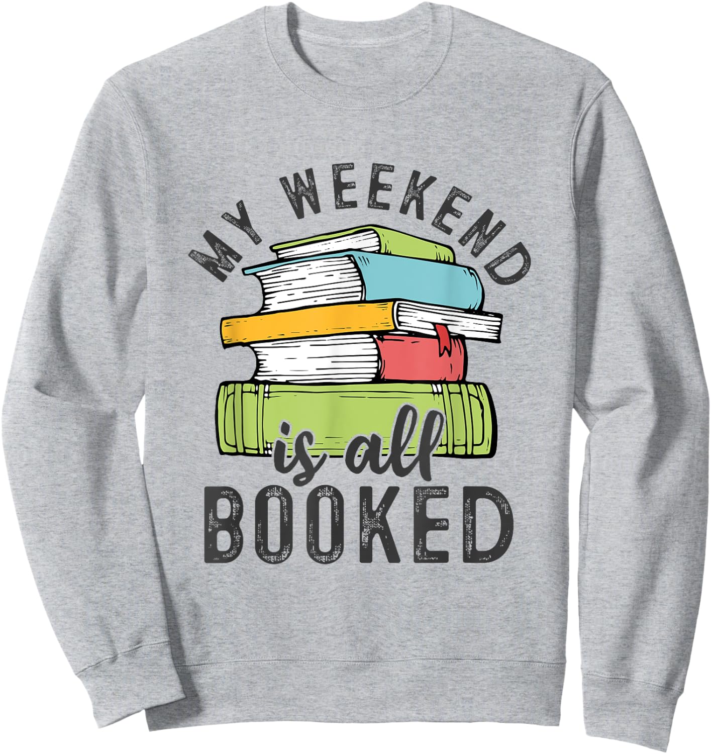 My Weekend Is All Booked Funny Books Reading Lover Sweatshirt - Sweatshirt | Ash