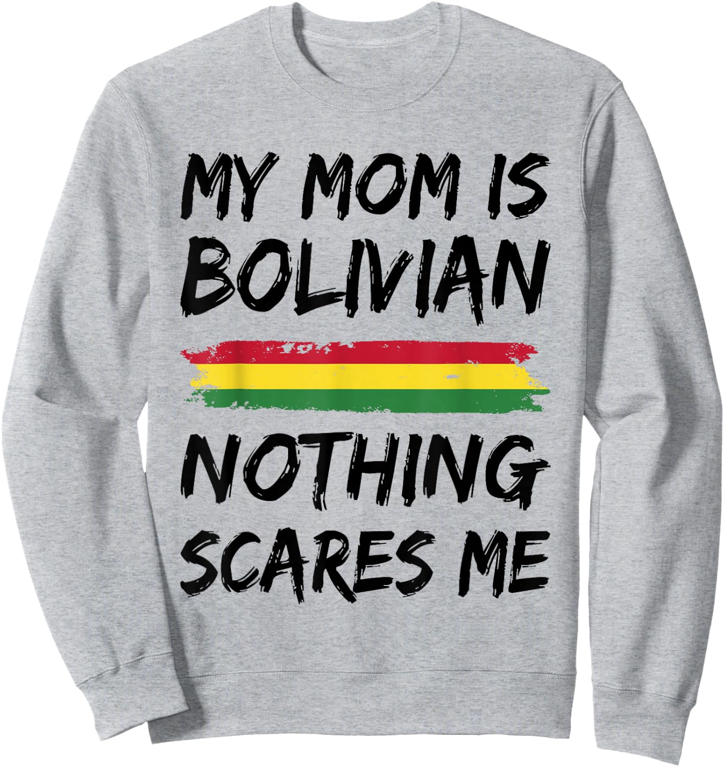 My Mom Is Bolivian Nothing Scares Me Bolivia Flag Sweatshirt - Sweatshirt | Ash