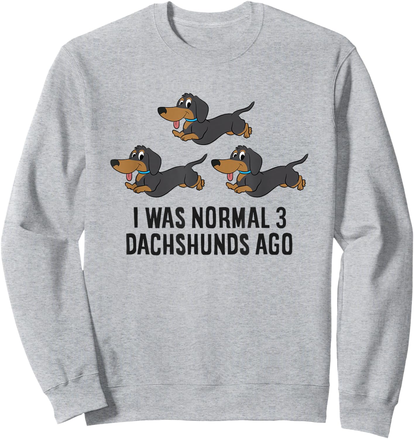I Was Normal 3 Dachshunds Ago Sweatshirt - Sweatshirt | Ash