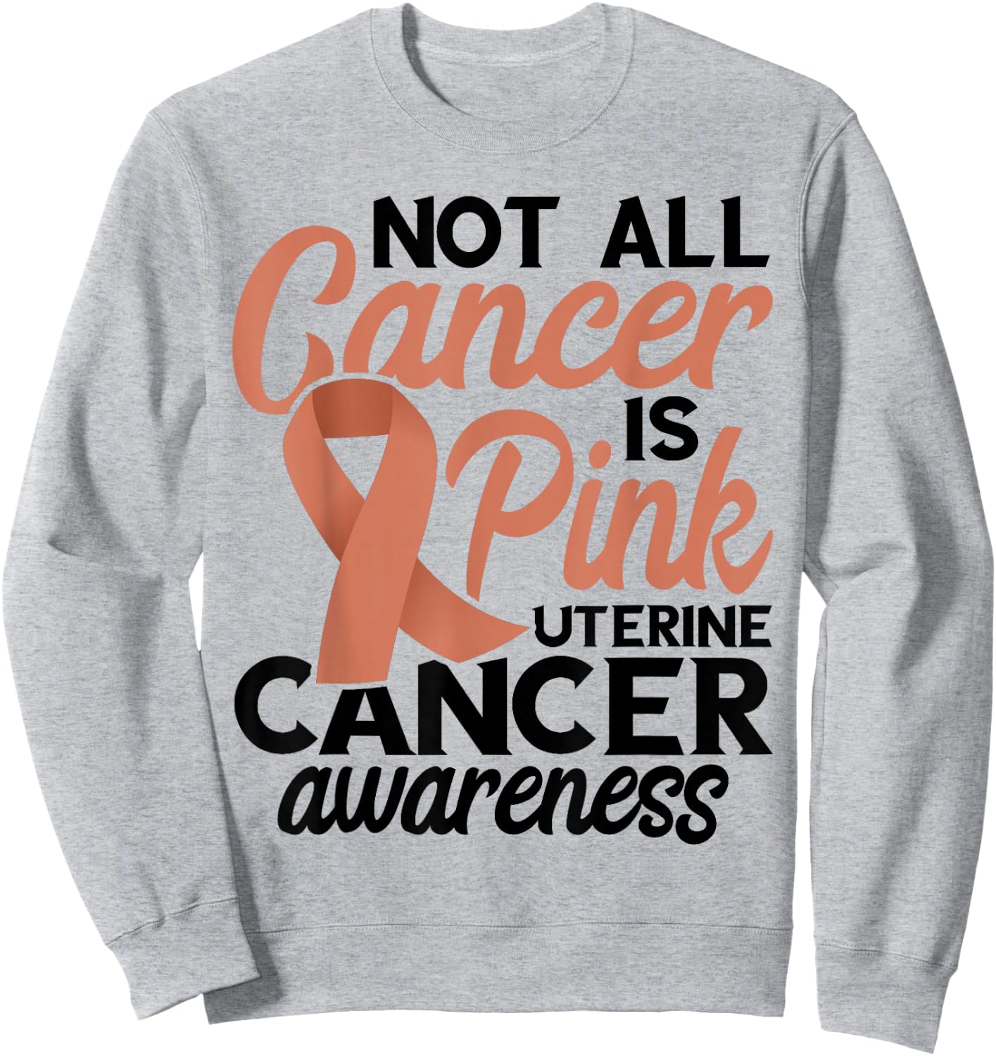 Not All Cancer Is Pink Endometrial Cancer Awareness Uterine Sweatshirt - Sweatshirt | Ash
