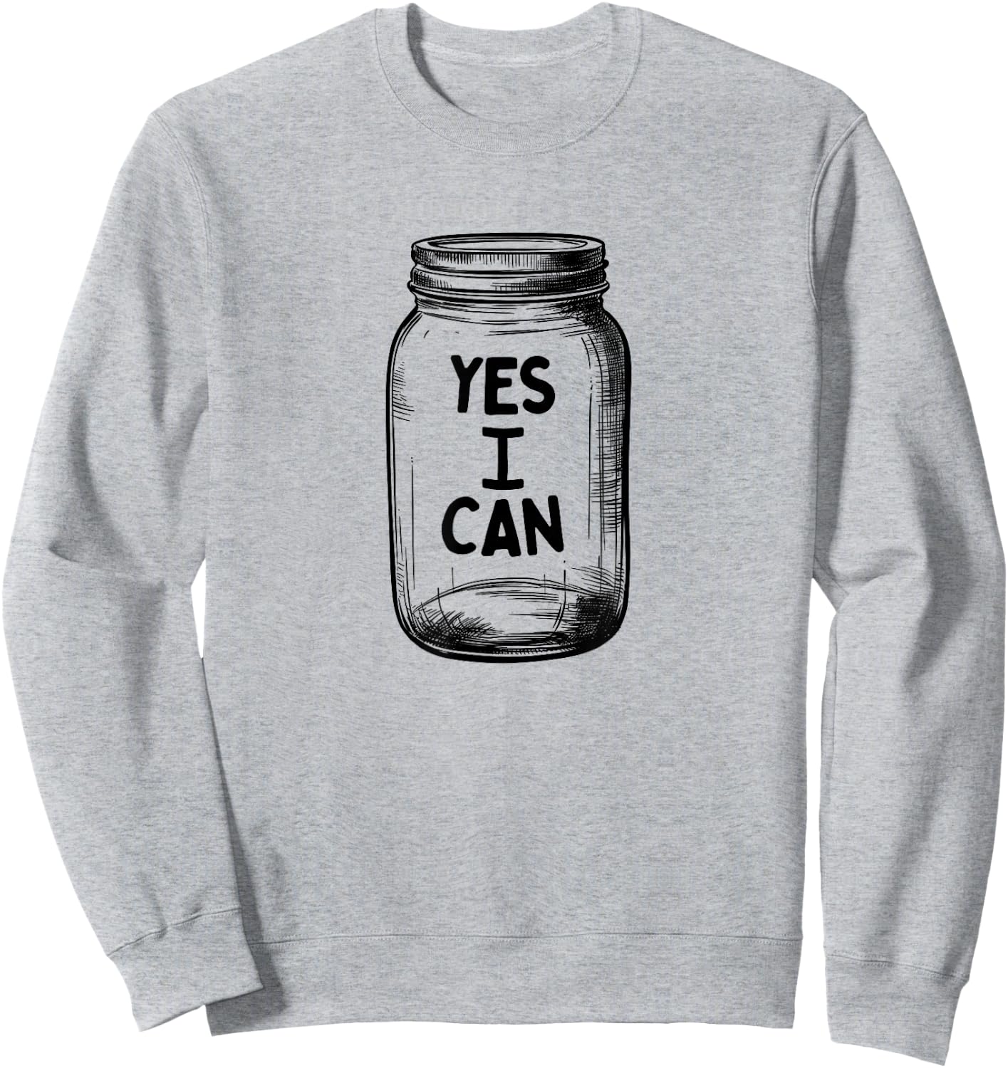 Yes I Can, Canning Mason Jar Pickling Food Preserving Jam Sweatshirt - Sweatshirt | Ash
