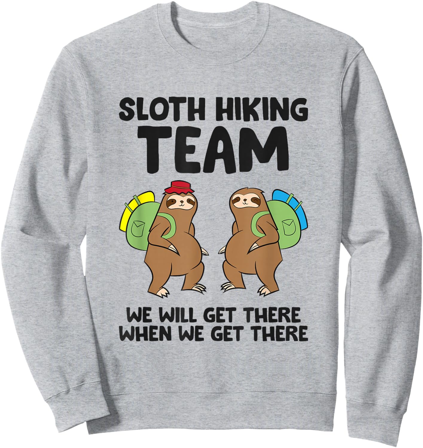 Sloth Hiking Team We Will Get There When We Get There Sloths Sweatshirt - Sweatshirt | Ash
