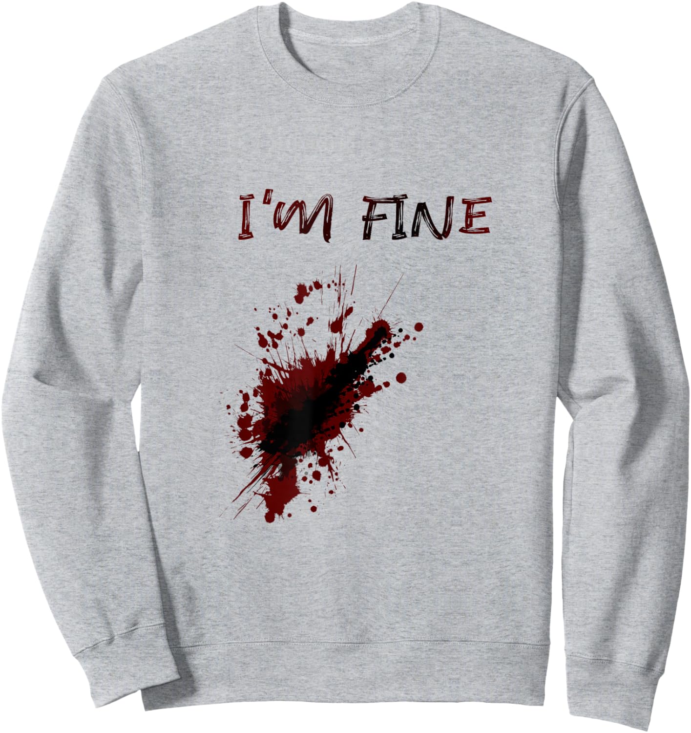 Im Fine Feeling Good Sarcstic Strong Survivor Attitude Quote Sweatshirt - Sweatshirt | Ash