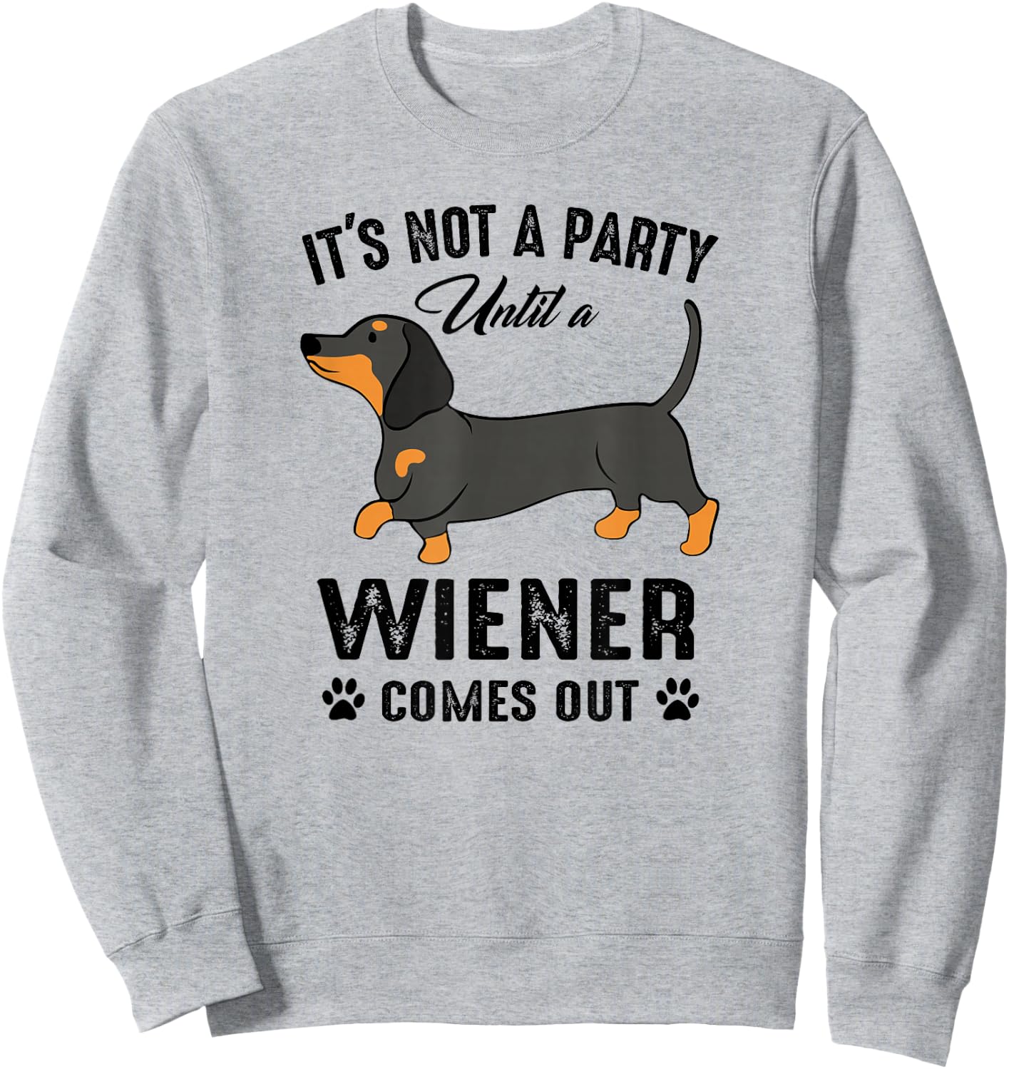 It's Not a Party Until a Wiener Comes Out Funny Dachshund Sweatshirt - Sweatshirt | Ash