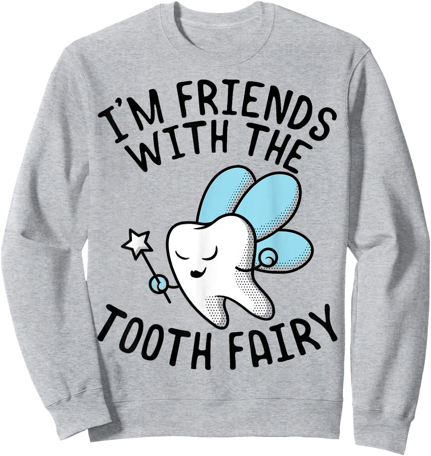 Funny Saying I'm Friends With Tooth Fairy Dentists Women Men Sweatshirt - Sweatshirt | Ash