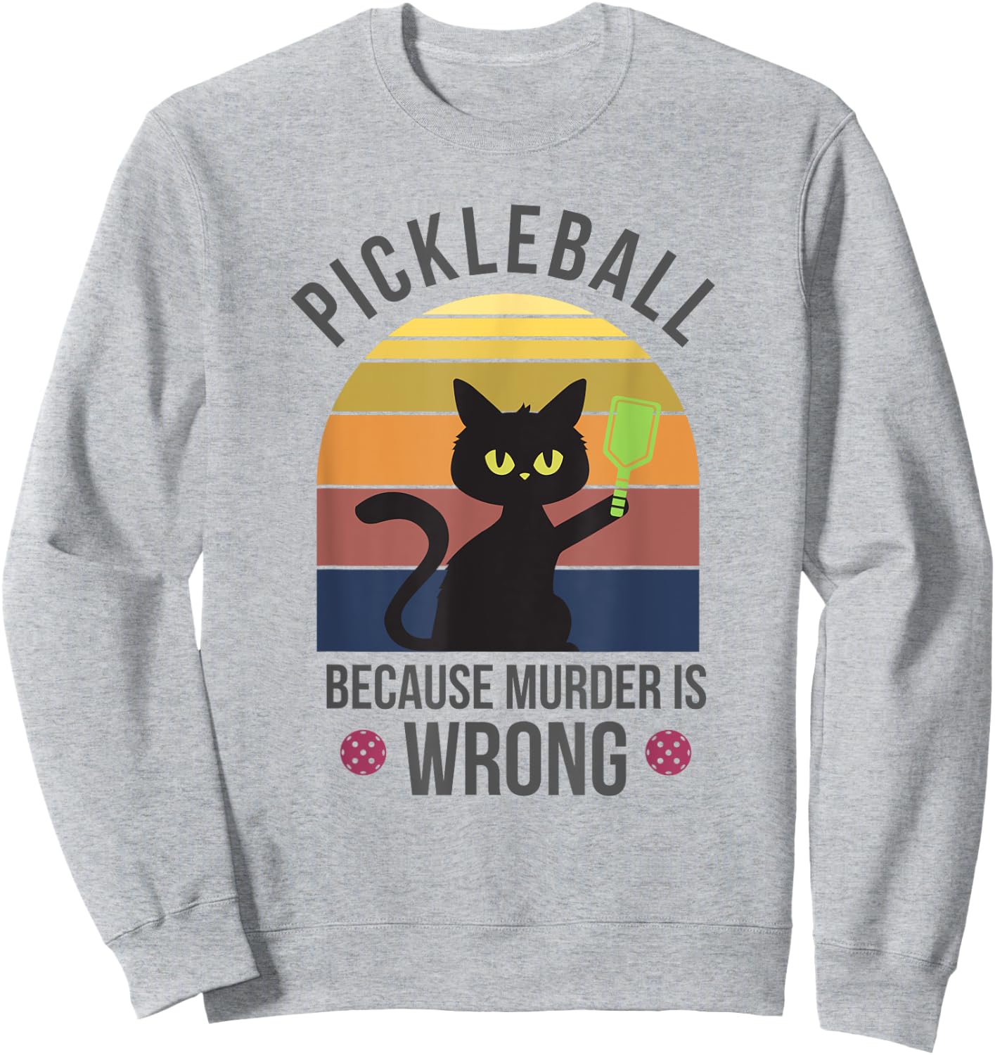 Black Cat Pickleball Because Murder is Wrong Men Women Sweatshirt - Sweatshirt | Ash