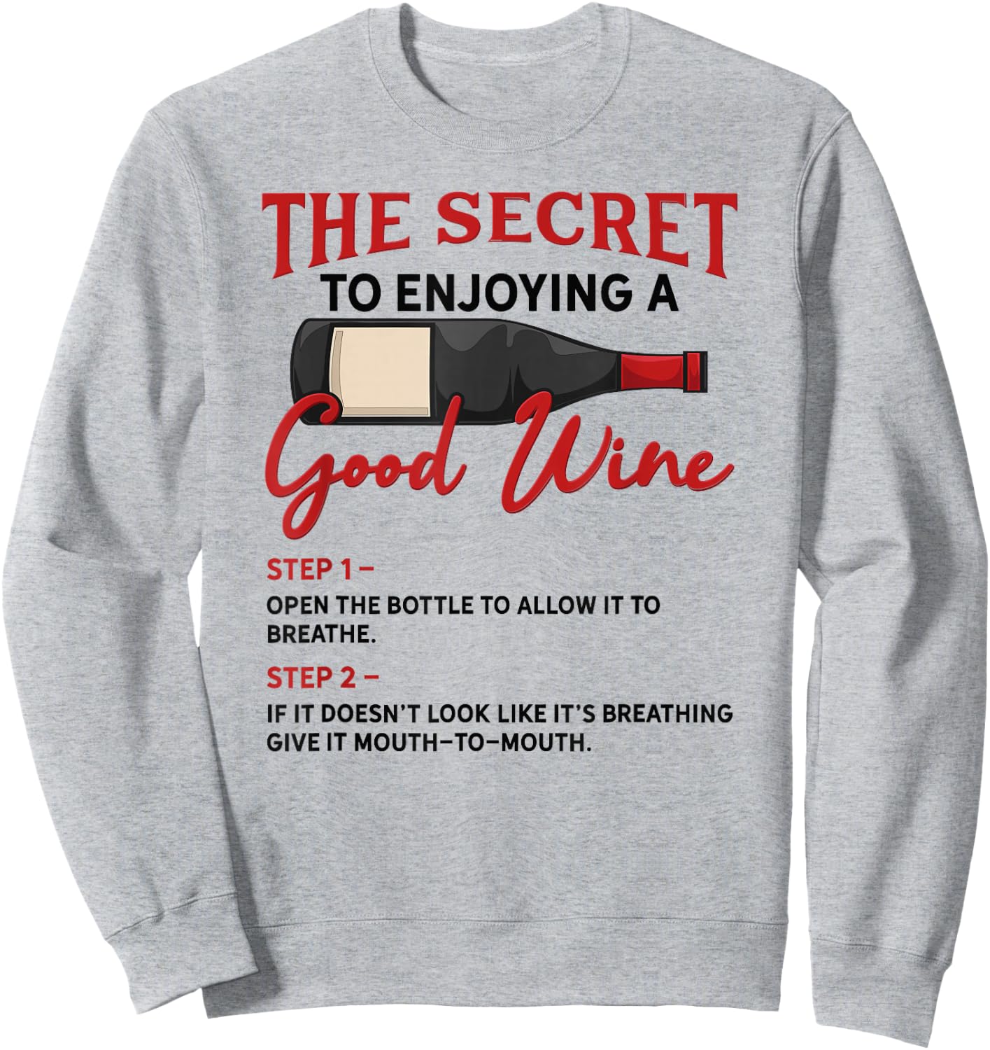 The Secret to Enjoying Good Wine - Funny Wine Lover Sweatshirt - Sweatshirt | Ash