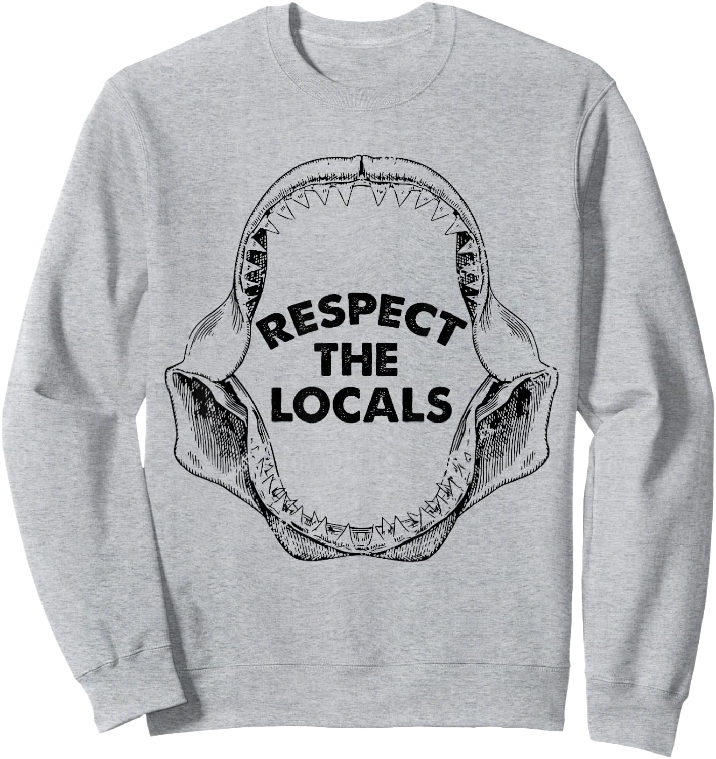 Respect The Locals Shark Jaw For Shark Lover Funny Sarcastic Sweatshirt - Sweatshirt | Ash