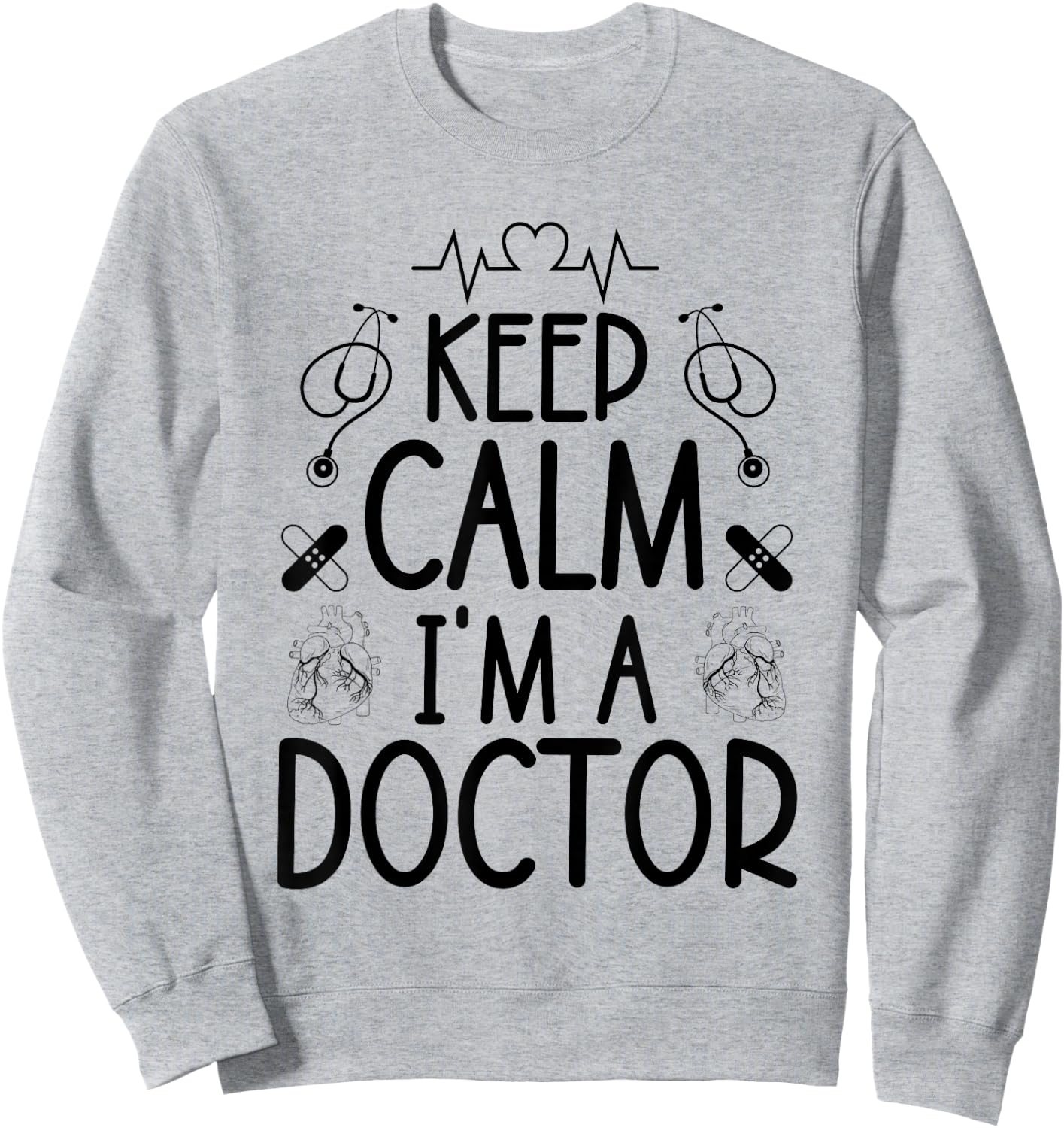 Keep Calm I'm A Doctor Gifts Funny Sayings Women Men Doctor Sweatshirt - Sweatshirt | Ash