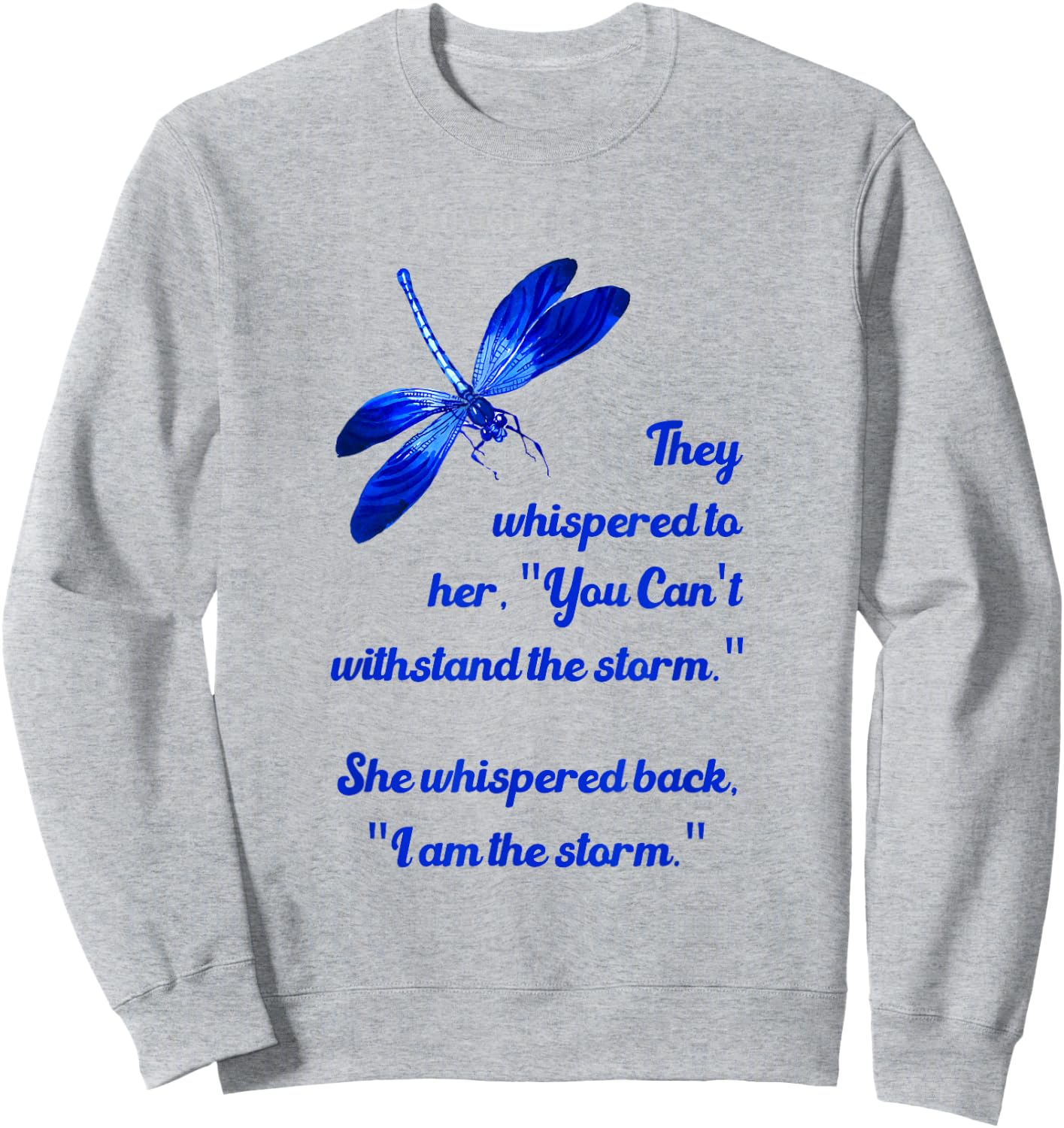 Dragonfly Gifts - She Whispered I Am The Storm Sweatshirt - Sweatshirt | Ash