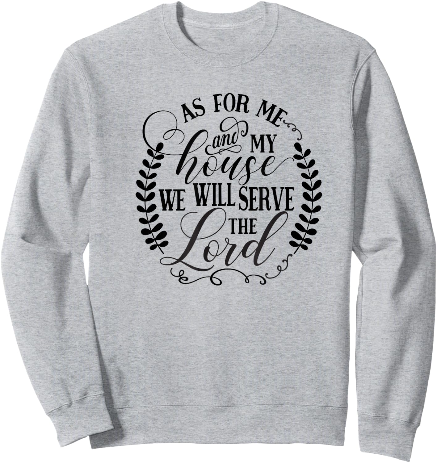 As For Me and My House We Will Serve the Lord Sweatshirt - Sweatshirt | Ash