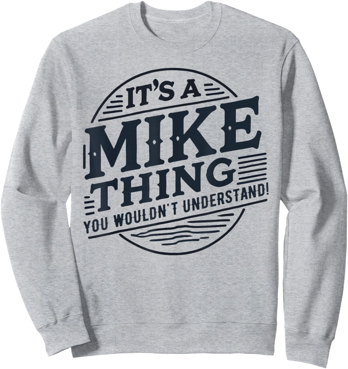 It's A Mike Thing, You Wouldn't Understand! Mike Sweatshirt - Sweatshirt | Ash