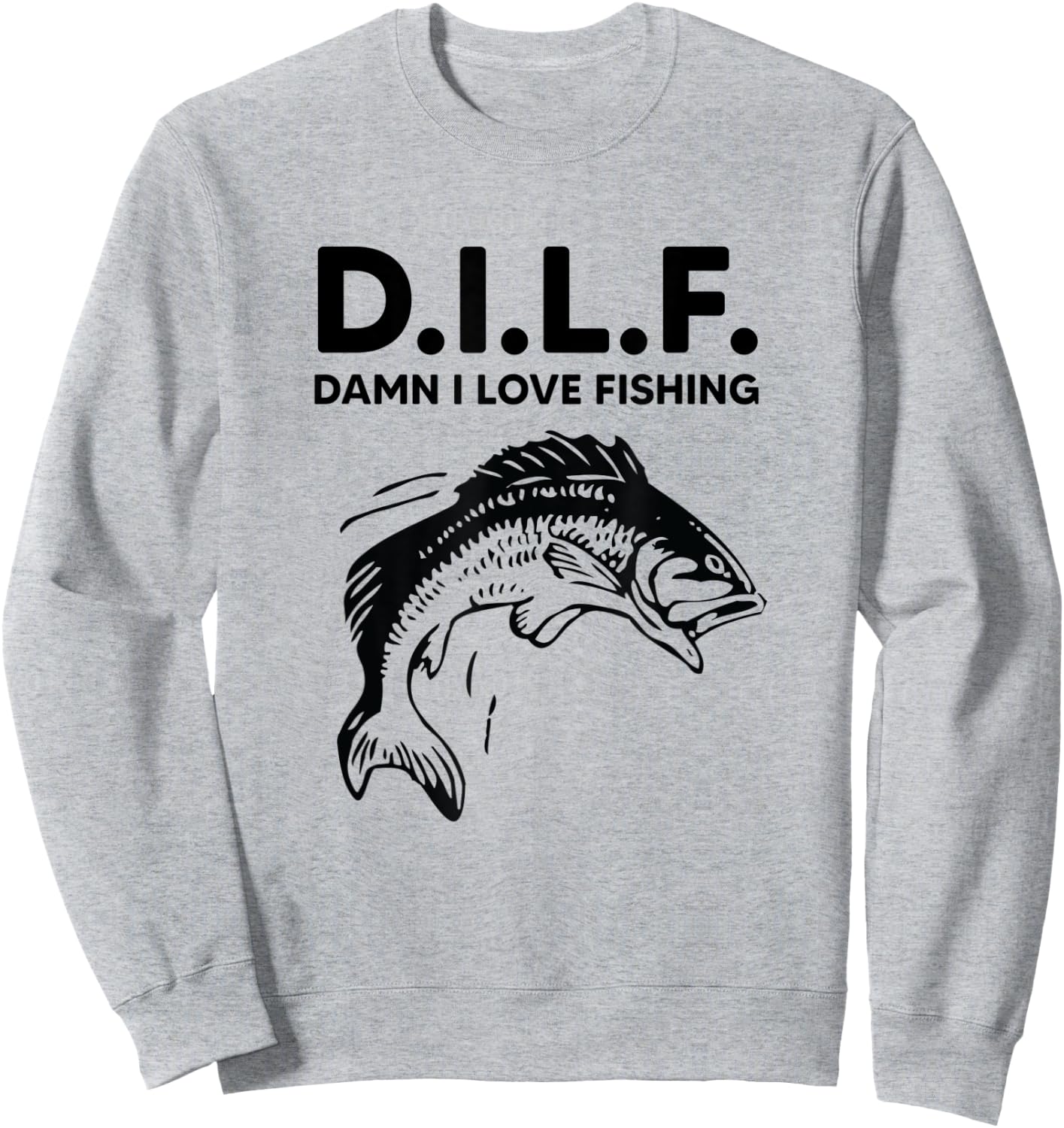 D.I.L.F. Damn I Love Fishing Funny Dad Joke Father's Day Sweatshirt - Sweatshirt | Ash