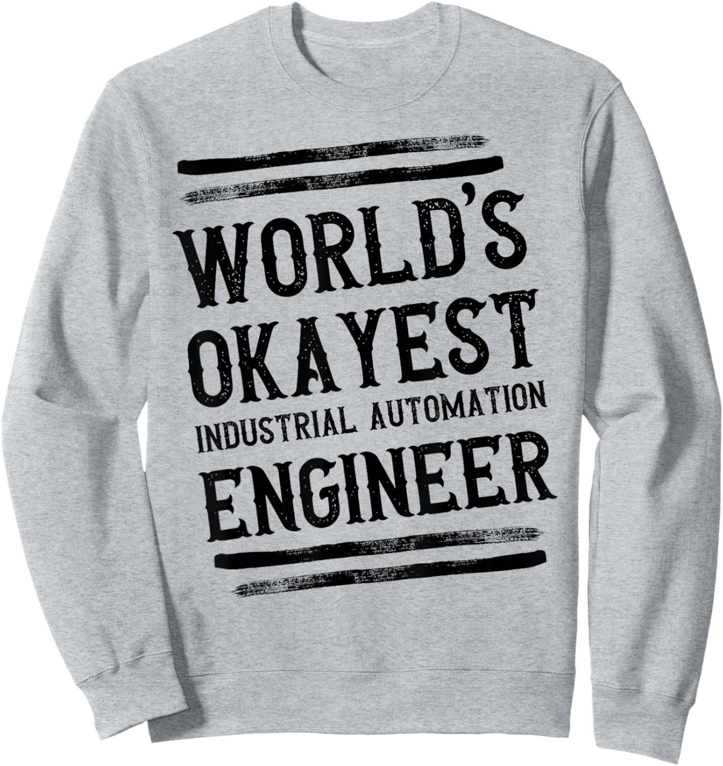 World's Okayest Industrial Automation Engineer Engineering Sweatshirt - Sweatshirt | Ash