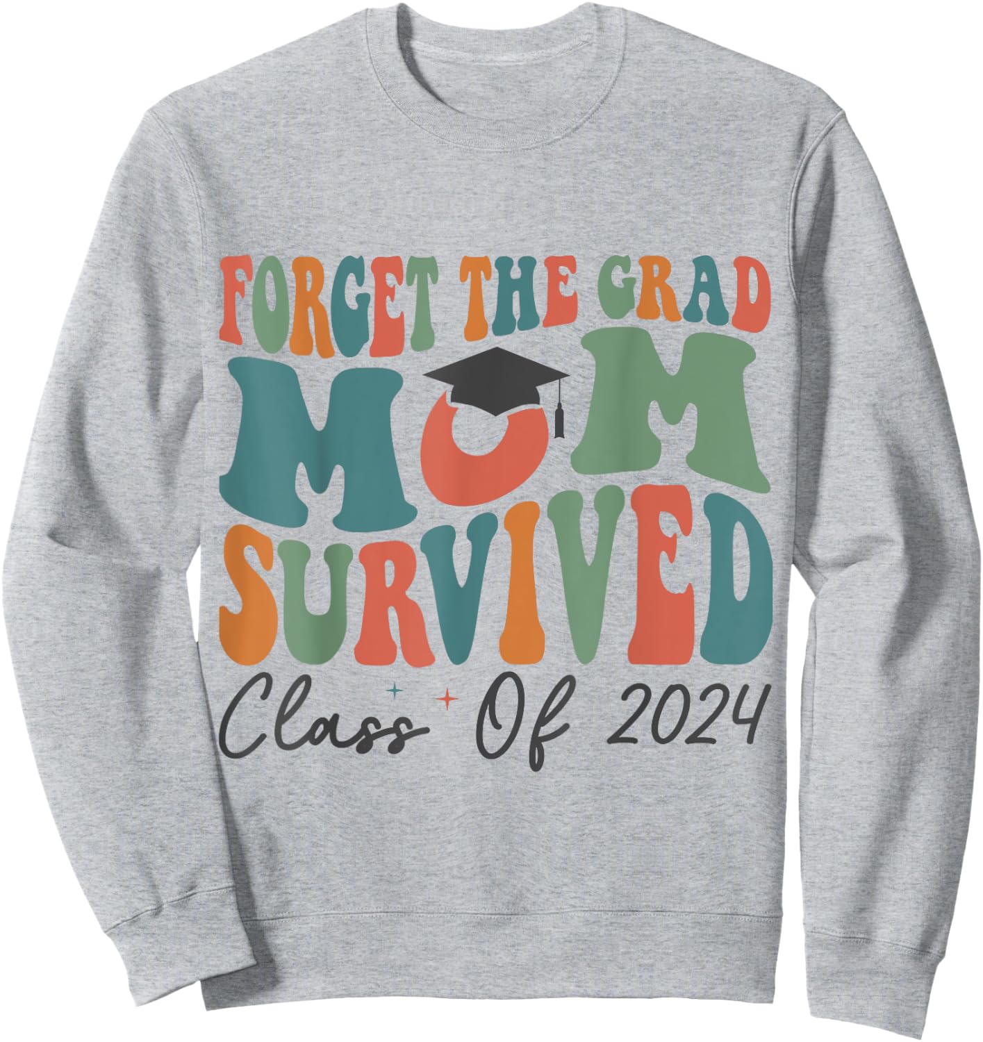 Funny Graduation Forget the Grad Mom Survived Class of 2024 Sweatshirt - Sweatshirt | Ash