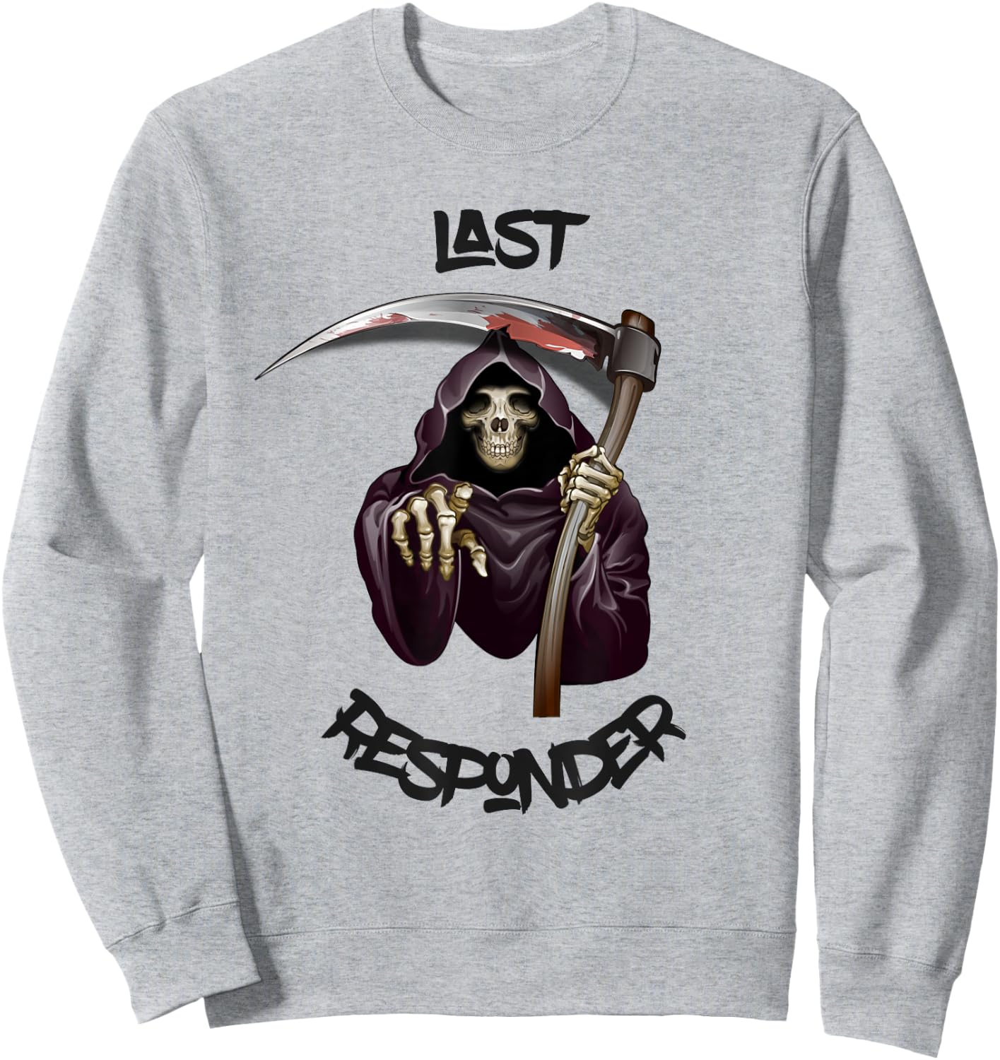 Last Responder Grim Reaper Mortuary Dark Humor Funeral Gift Sweatshirt - Sweatshirt | Ash
