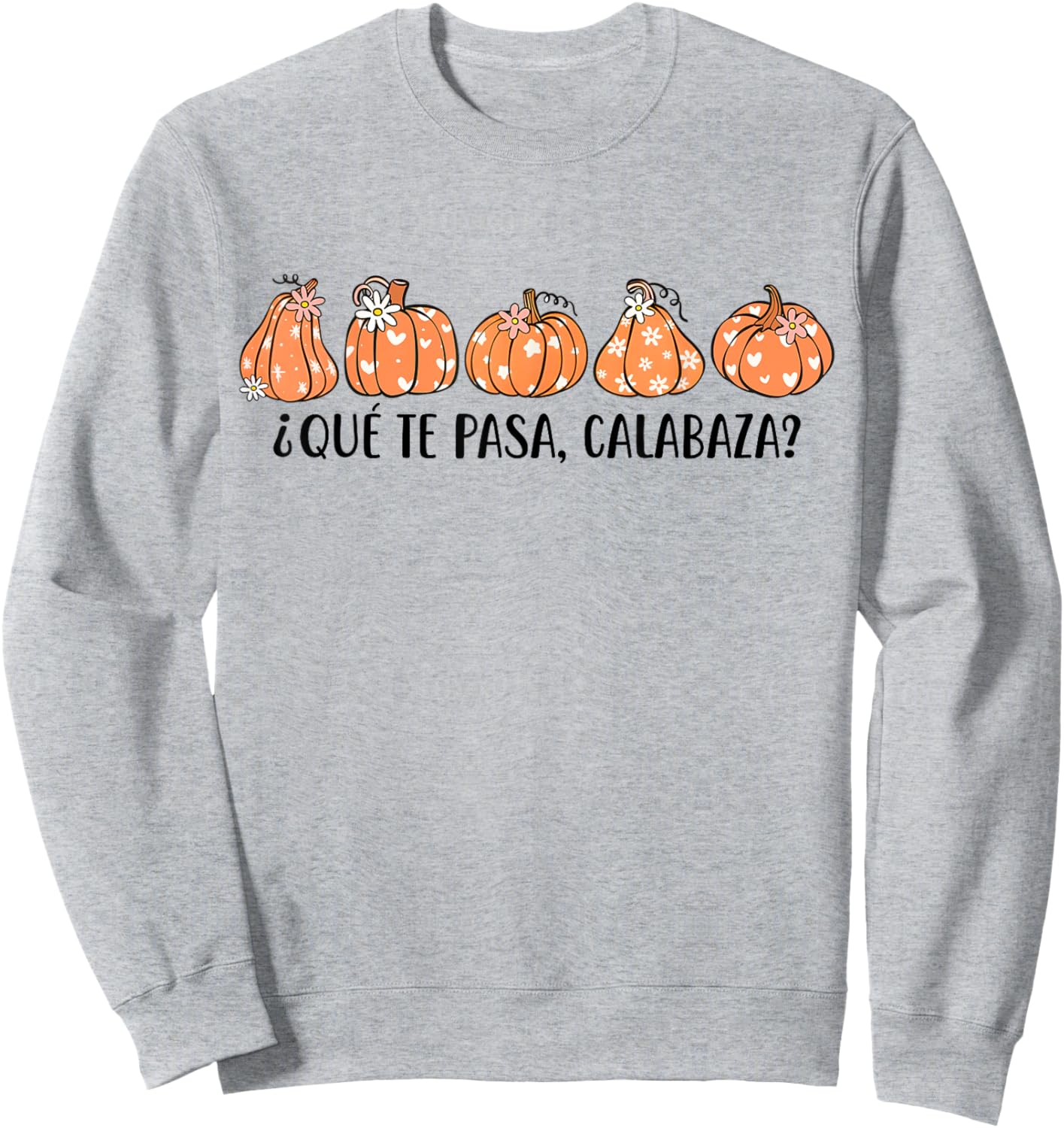 Que Te Pasa Calabaza Spanish Saying Fall Pumpkin Season Sweatshirt - Sweatshirt | Ash