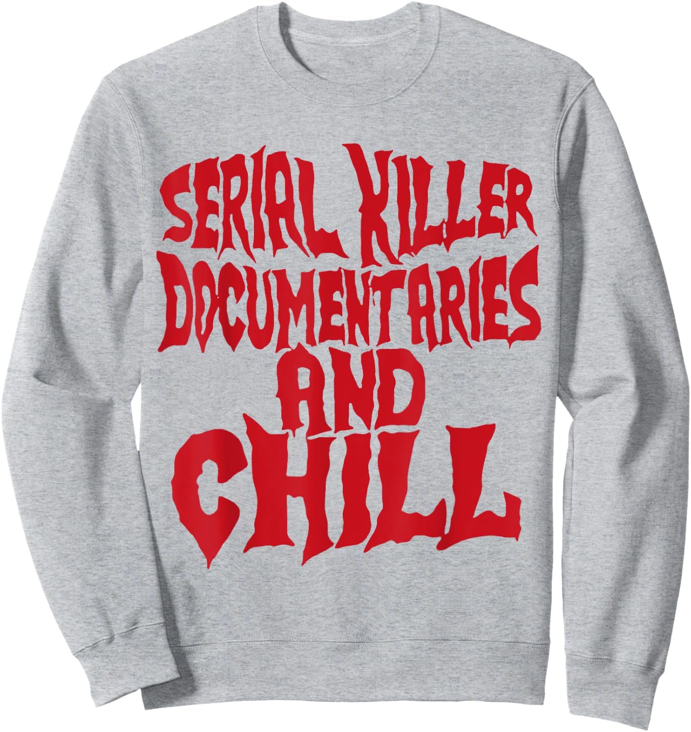Serial Killer Documentaries And Chill Funny Gift Sweatshirt - Sweatshirt | Ash