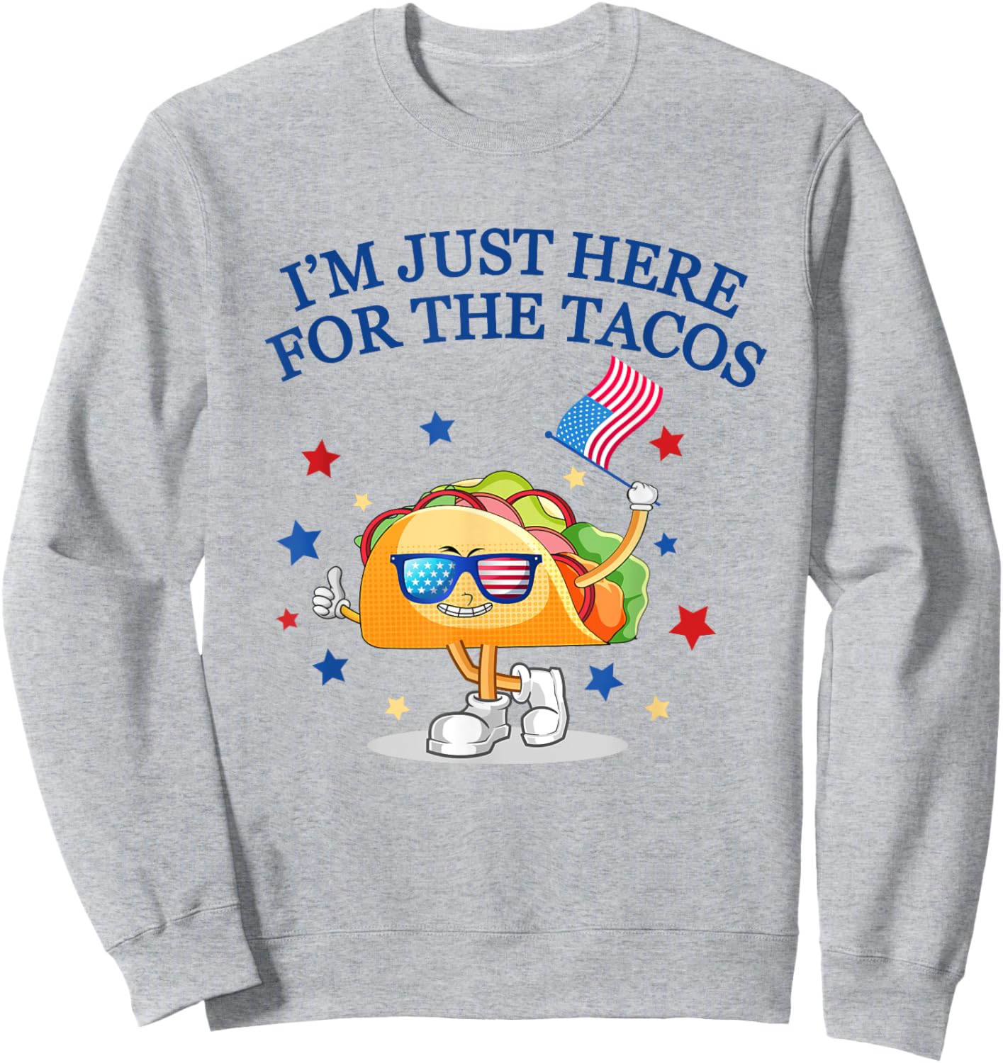 Funny 4th Of July, I'm Just Here For The Tacos, women men Sweatshirt - Sweatshirt | Ash