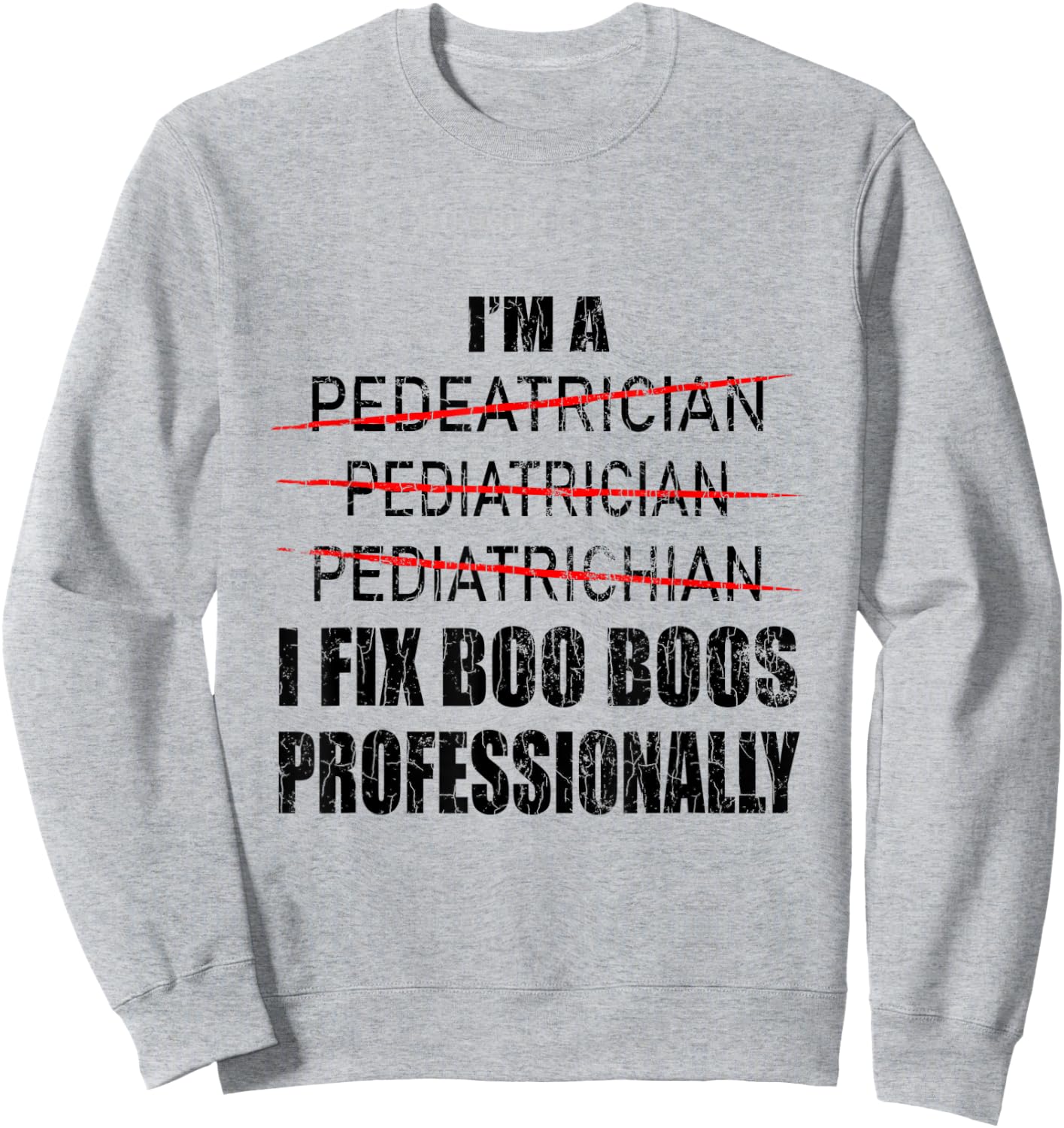 Pediatrician Funny I Fix Boo Boos Graphic Pediatric PEDs Sweatshirt - Sweatshirt | Ash