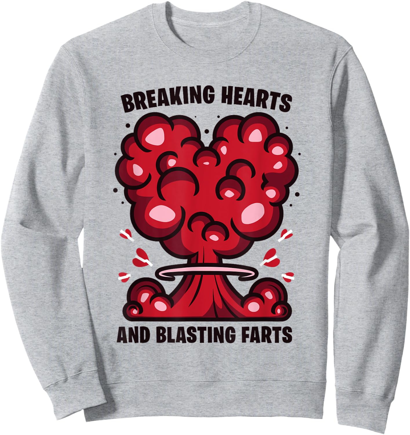 Breaking Hearts And Blasting Farts Funny Joke Humor Saying Sweatshirt - Sweatshirt | Ash