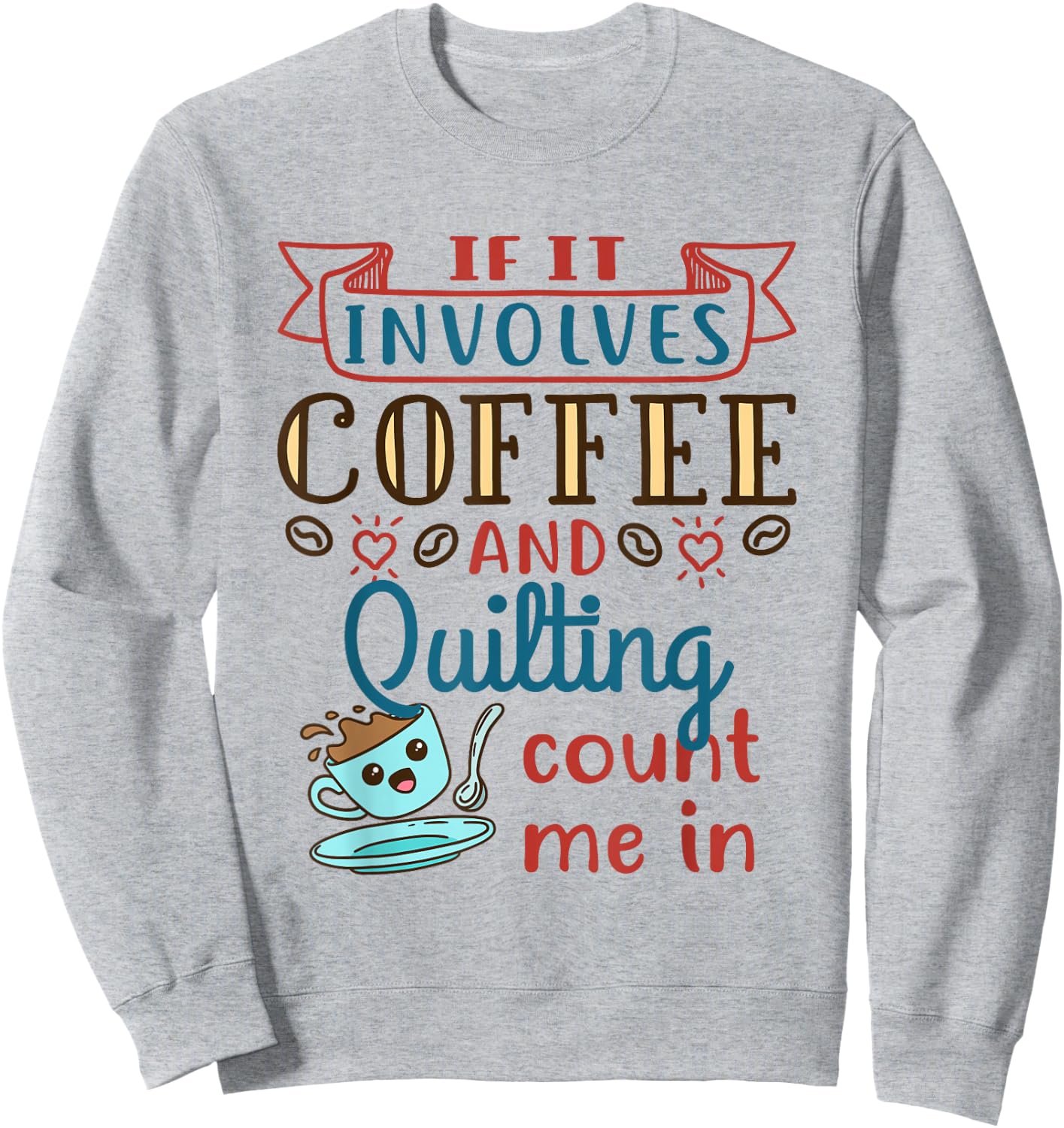 Coffee and Quilting Quilter Crafty Quilts Hobby Craft Sweatshirt - Sweatshirt | Ash