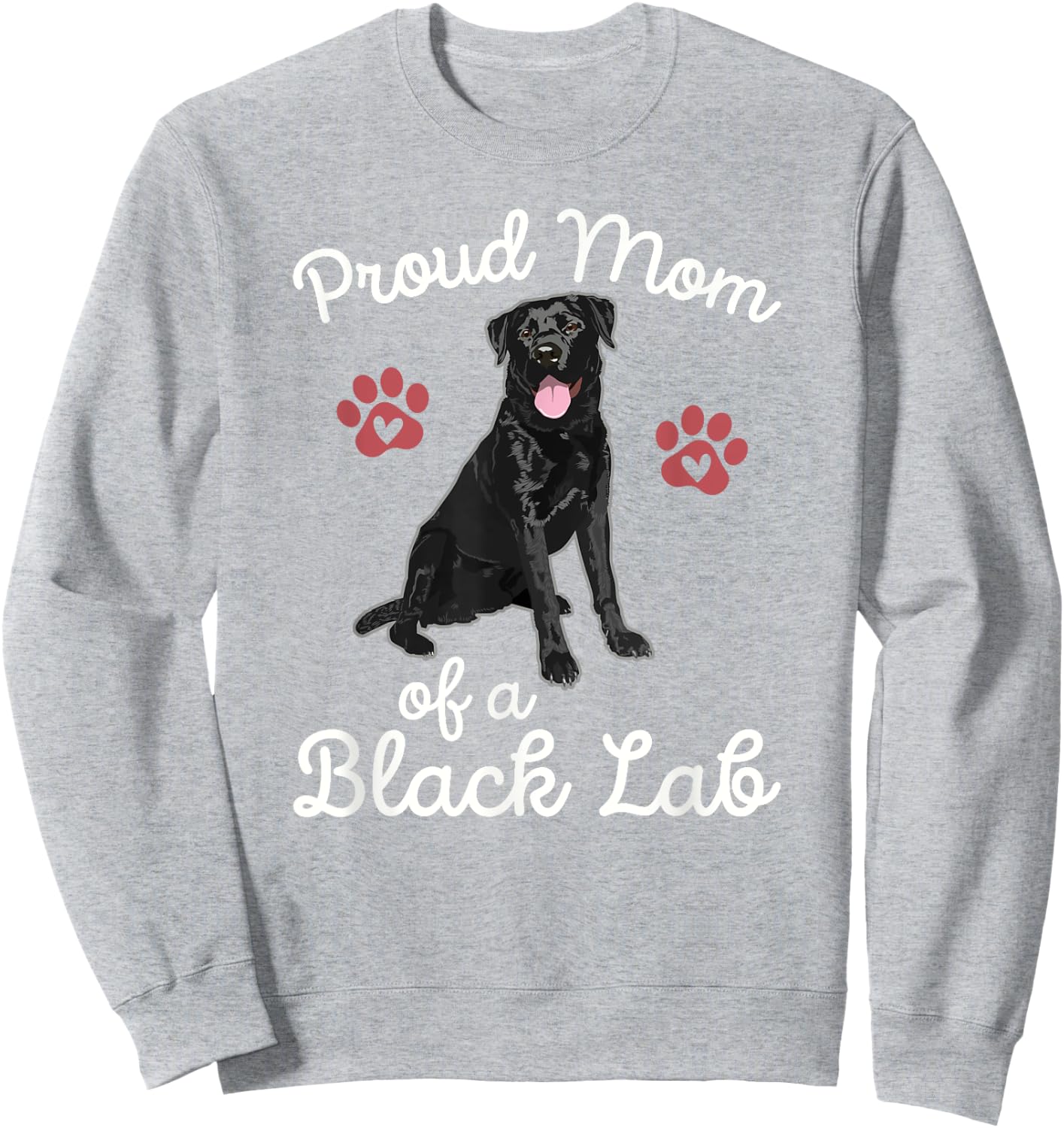 Proud Mom of a Black Lab Dog Labrador Retriever Pet Owner Sweatshirt - Sweatshirt | Ash